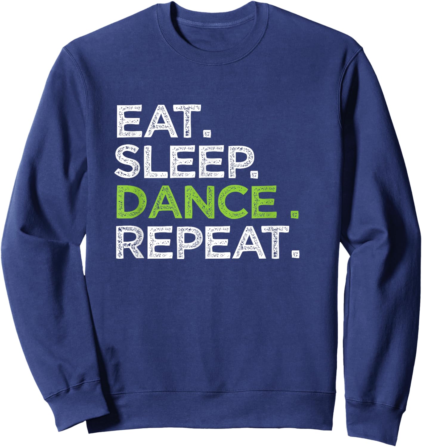 Eat Sleep Dance Repeat Dancer Great Dancing Cheer Sweatshirt - Sweatshirt | Navy