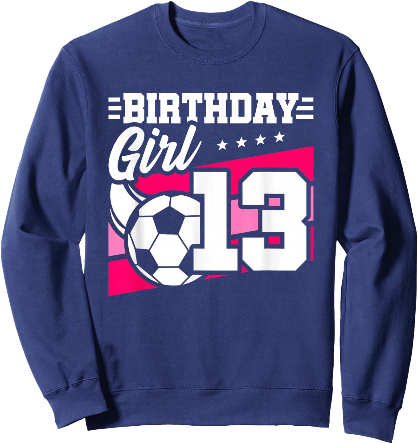 Soccer Birthday Party - 13 Year Old Girl - 13th Birthday Sweatshirt - Sweatshirt | Navy