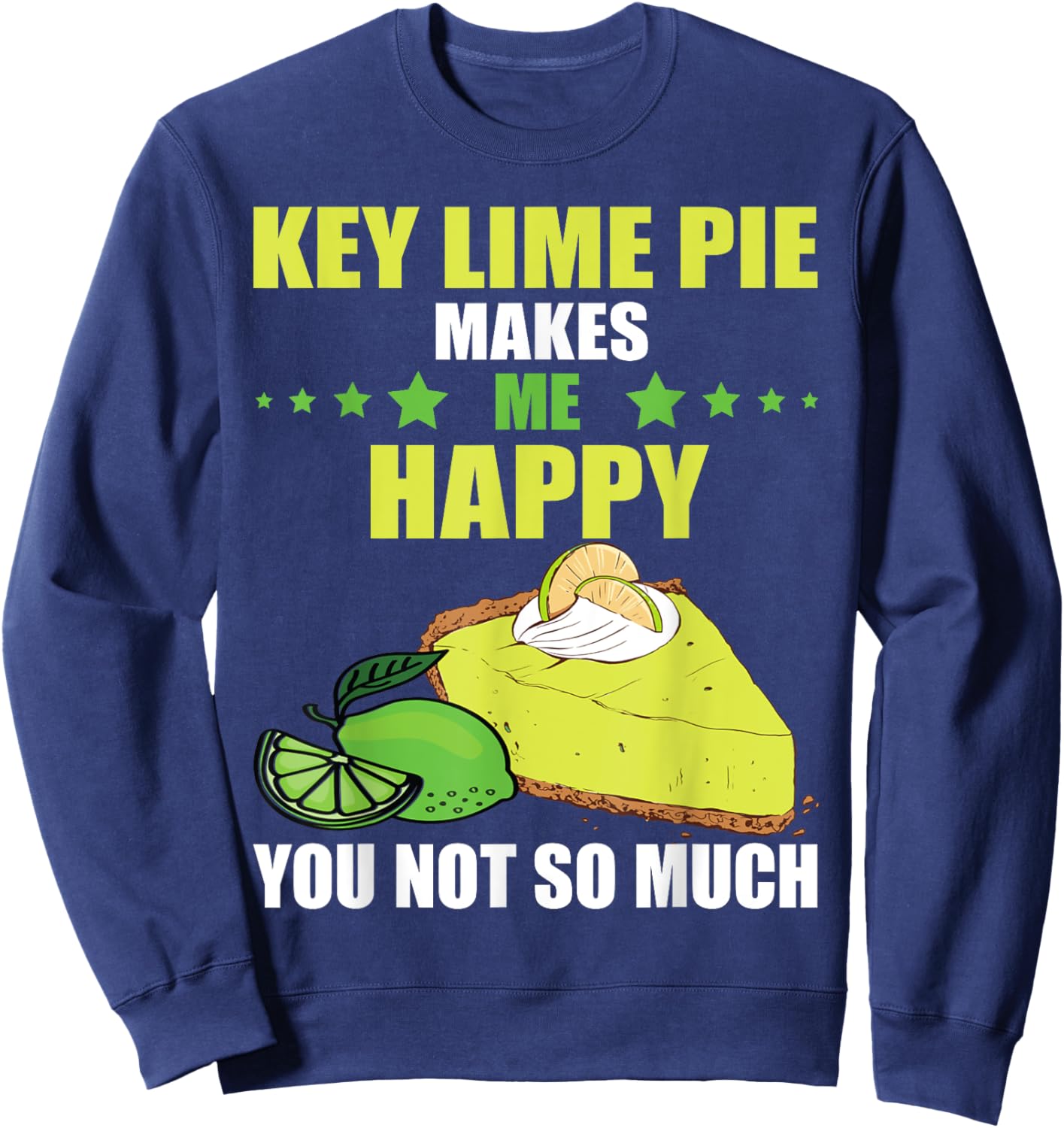 Key Lime Pie Makes Me Happy Lime Pie Baker Tart Lemon Sweatshirt - Sweatshirt | Navy