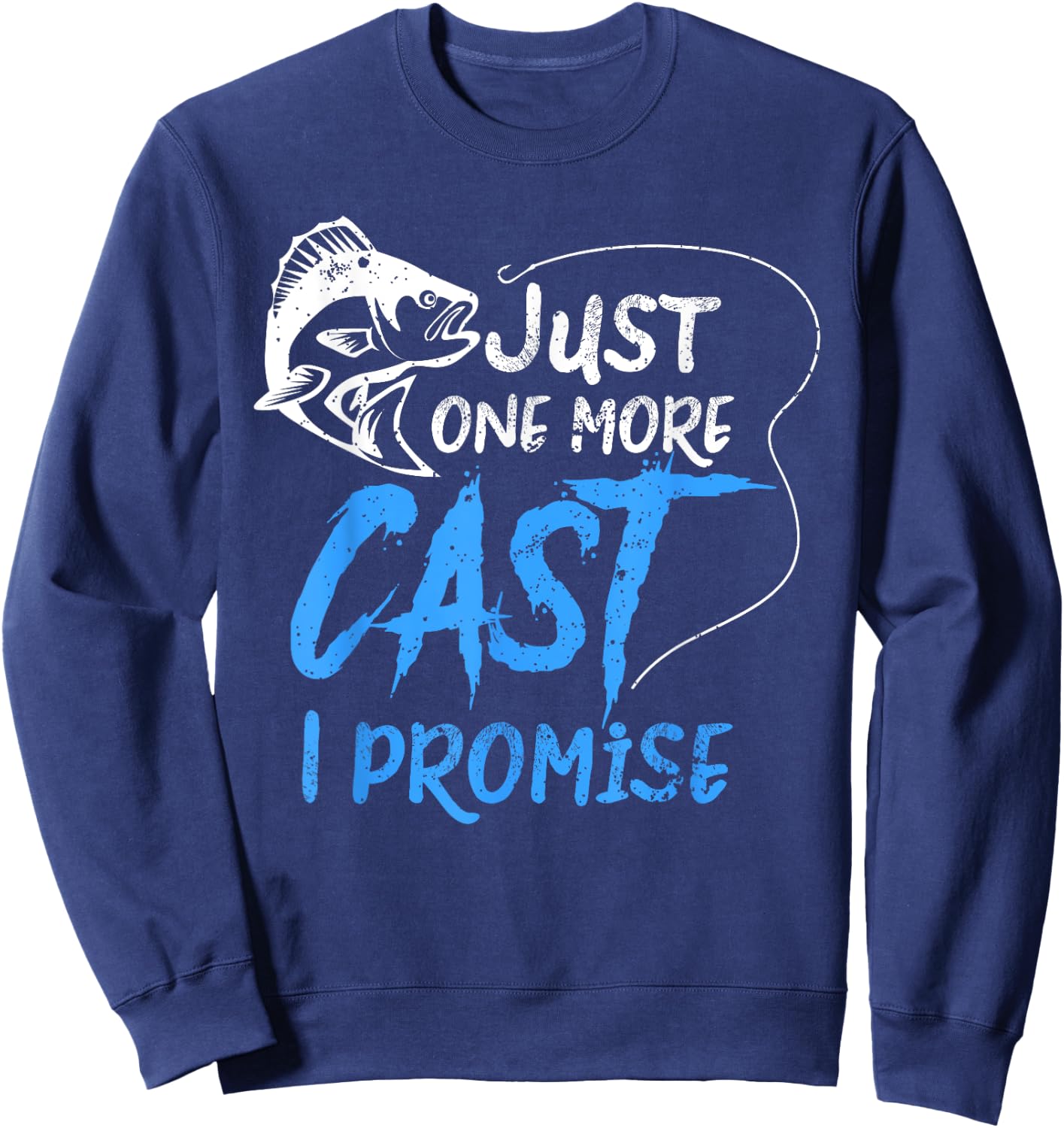 Just One More Cast I Promise Fishing Angler Gift Sweatshirt - Sweatshirt | Navy