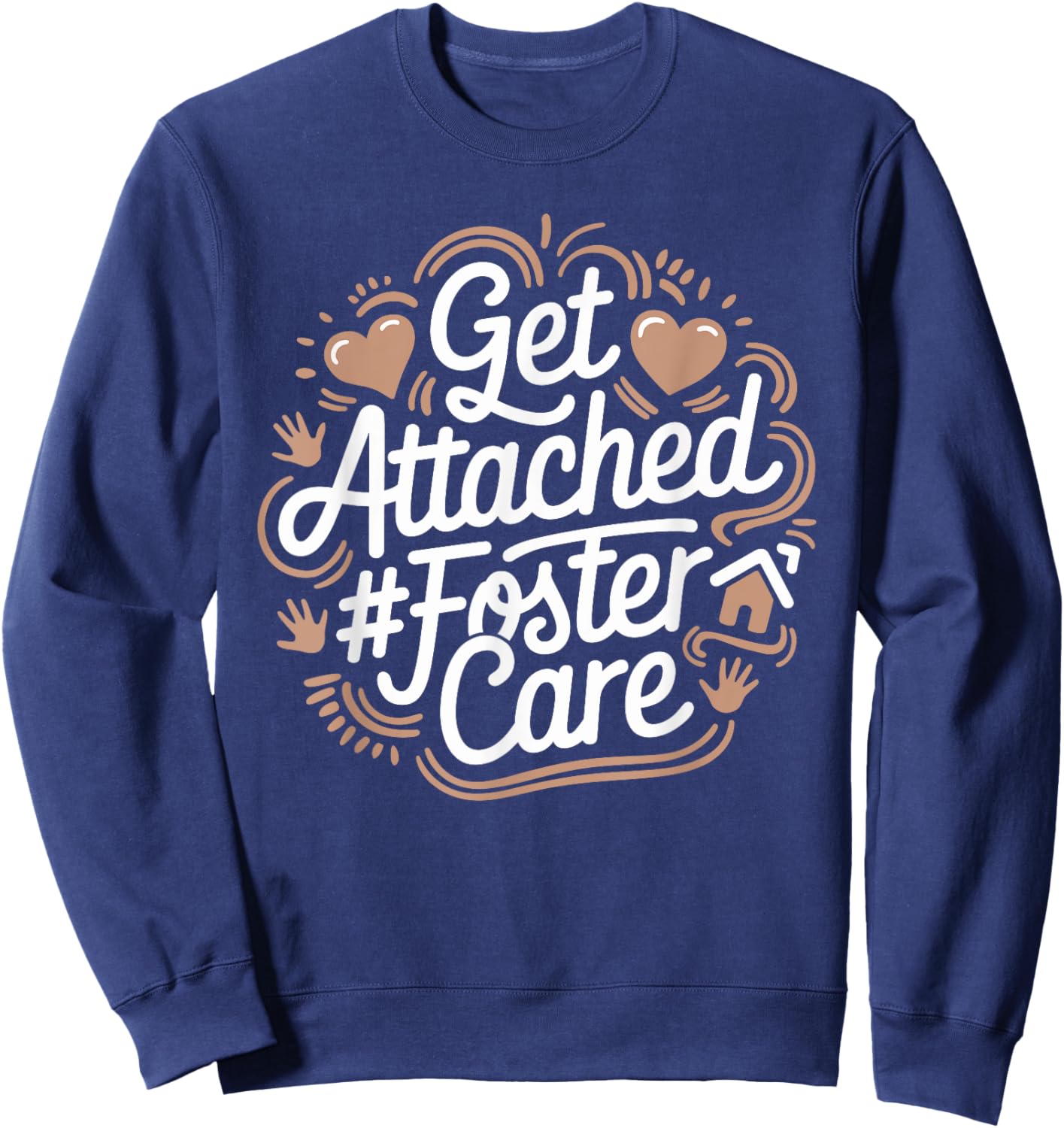 Get Attached Foster Care, Foster Parents Foster Adopt Sweatshirt - Sweatshirt | Navy