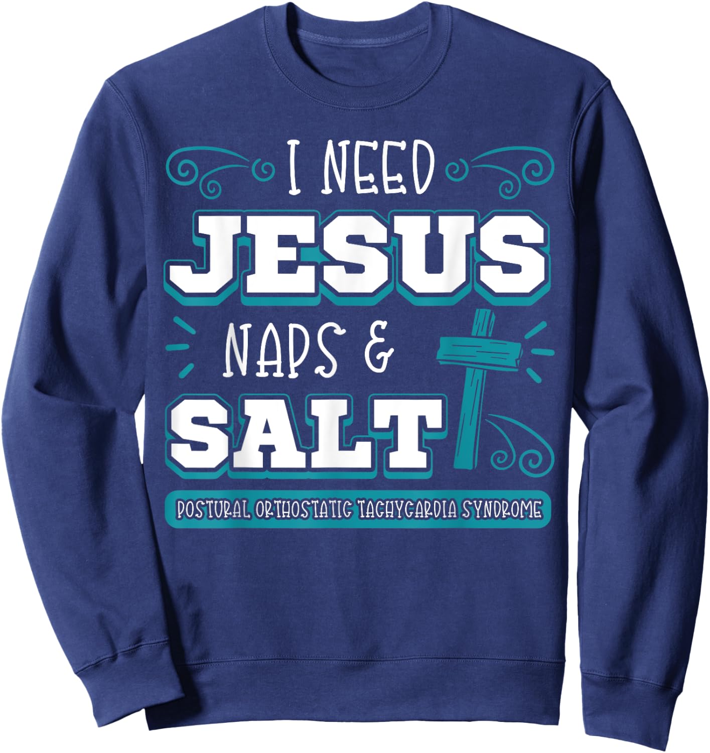 I Need Jesus Nap Salt Dysautonomia Turquoise Ribbon POTS Sweatshirt - Sweatshirt | Navy
