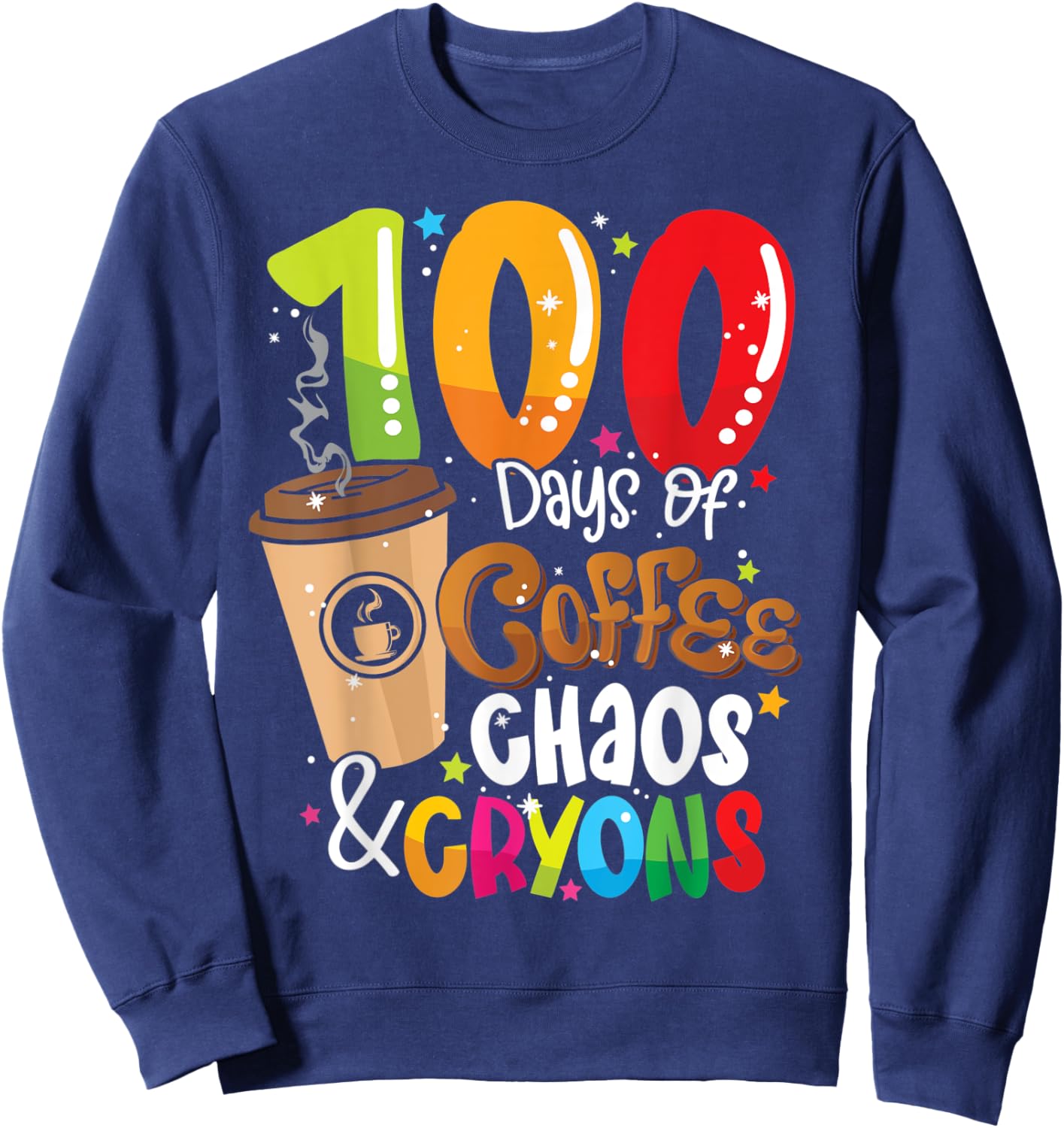 100 Days of Coffee Chaos & Crayons - 100 Days School Teacher Women Sweatshirt - Sweatshirt | Navy