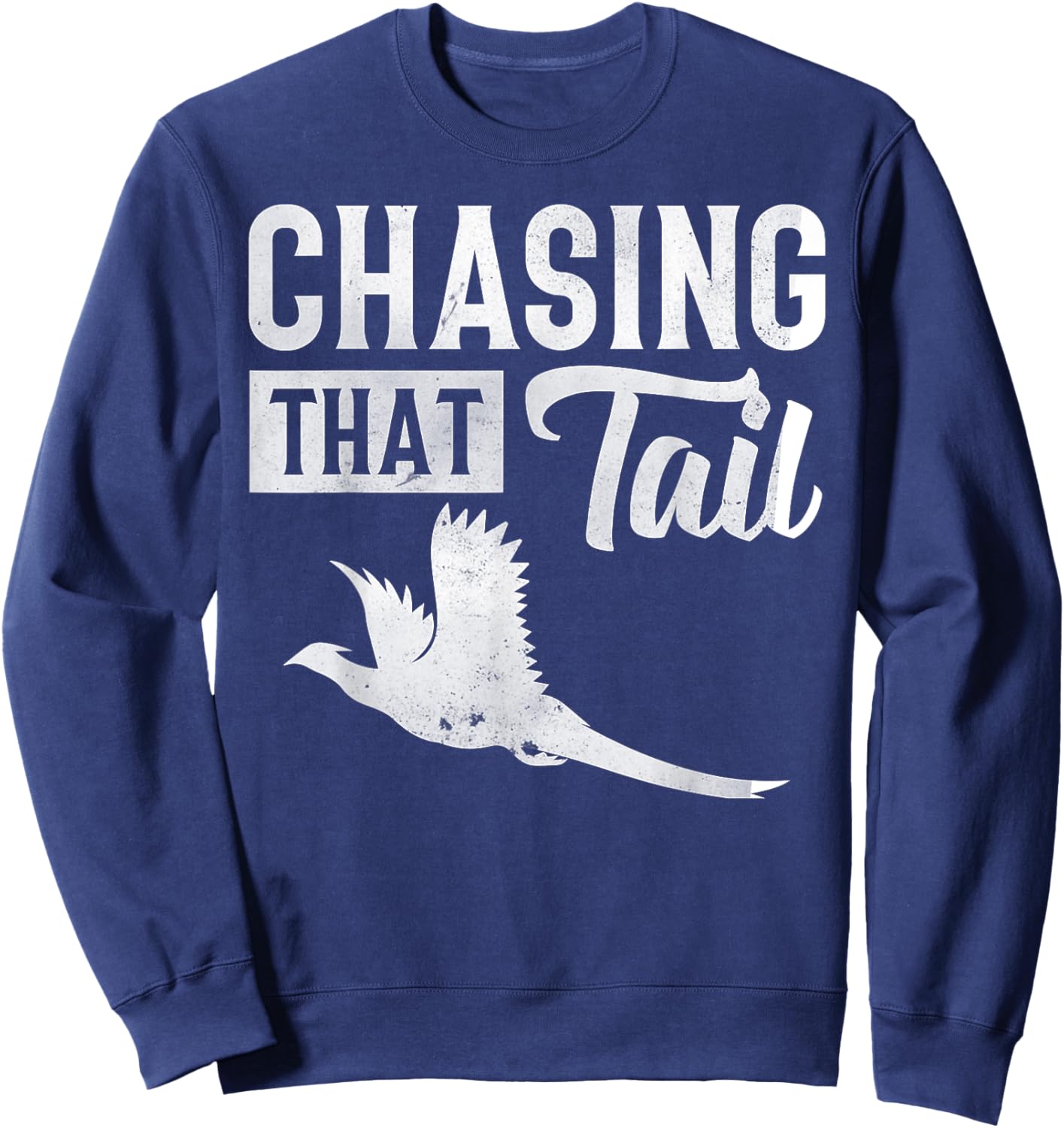 Pheasant Bird Hunter Chasing That Tail Sweatshirt - Sweatshirt | Navy