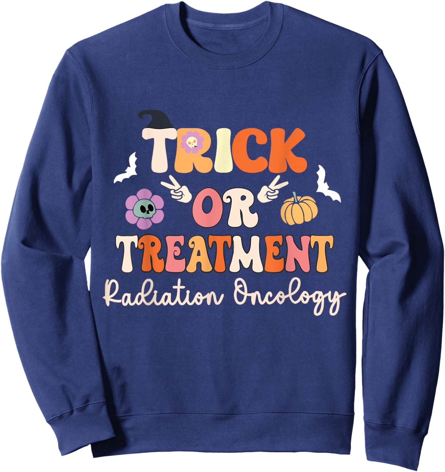 Trick or Treatment Halloween Radiation Oncology Rad Therapy Sweatshirt - Sweatshirt | Navy