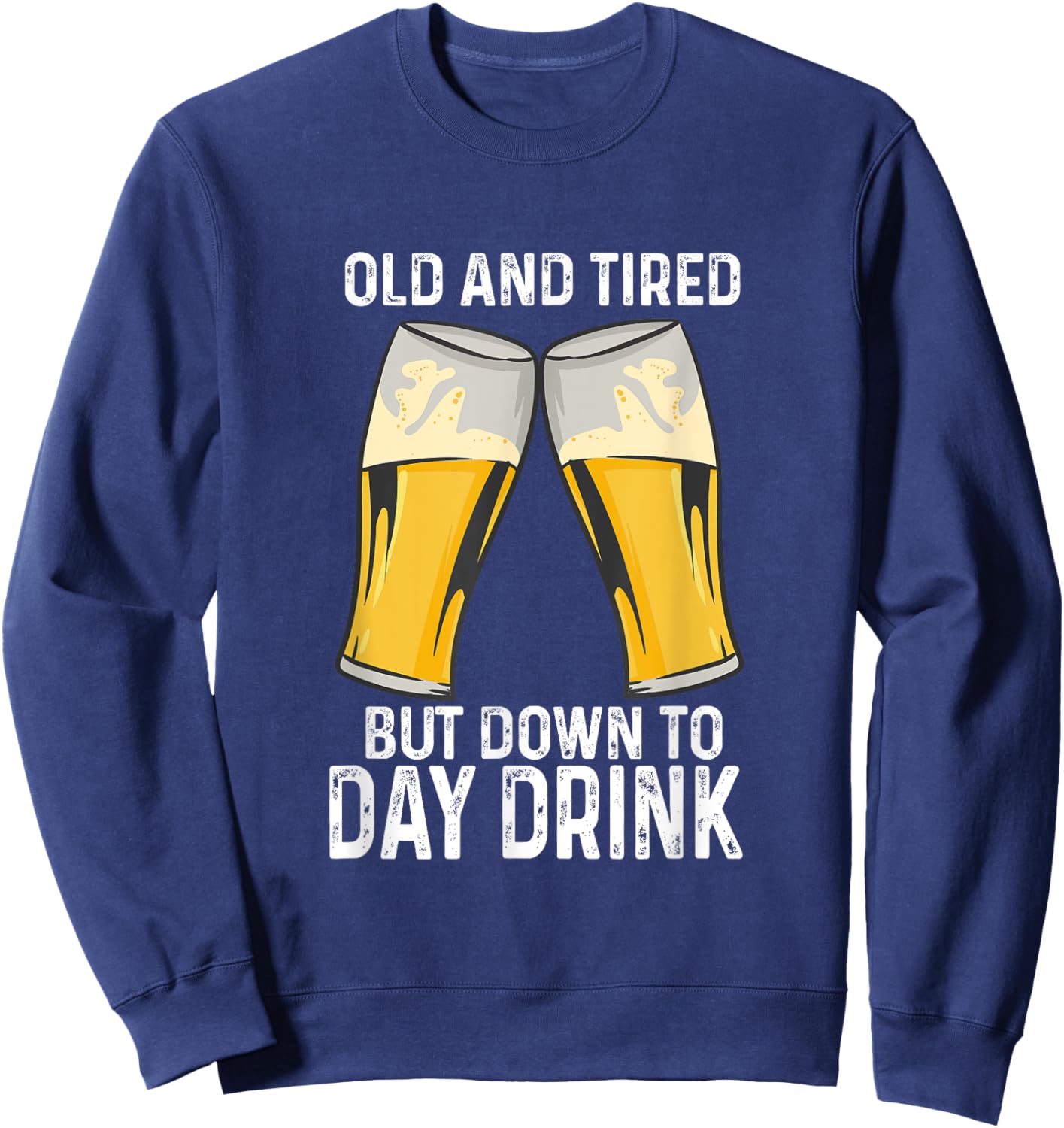 Old And Tired But Down To Day Drink Sweatshirt - Sweatshirt | Navy