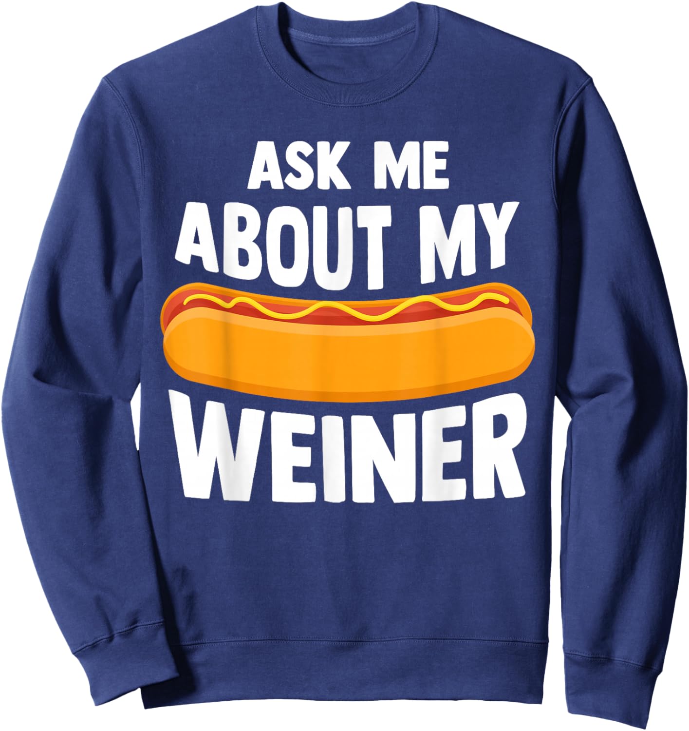 Ask Me About My Weiner Dog Hotdog Sandwich Dachshund Lover Sweatshirt - Sweatshirt | Navy