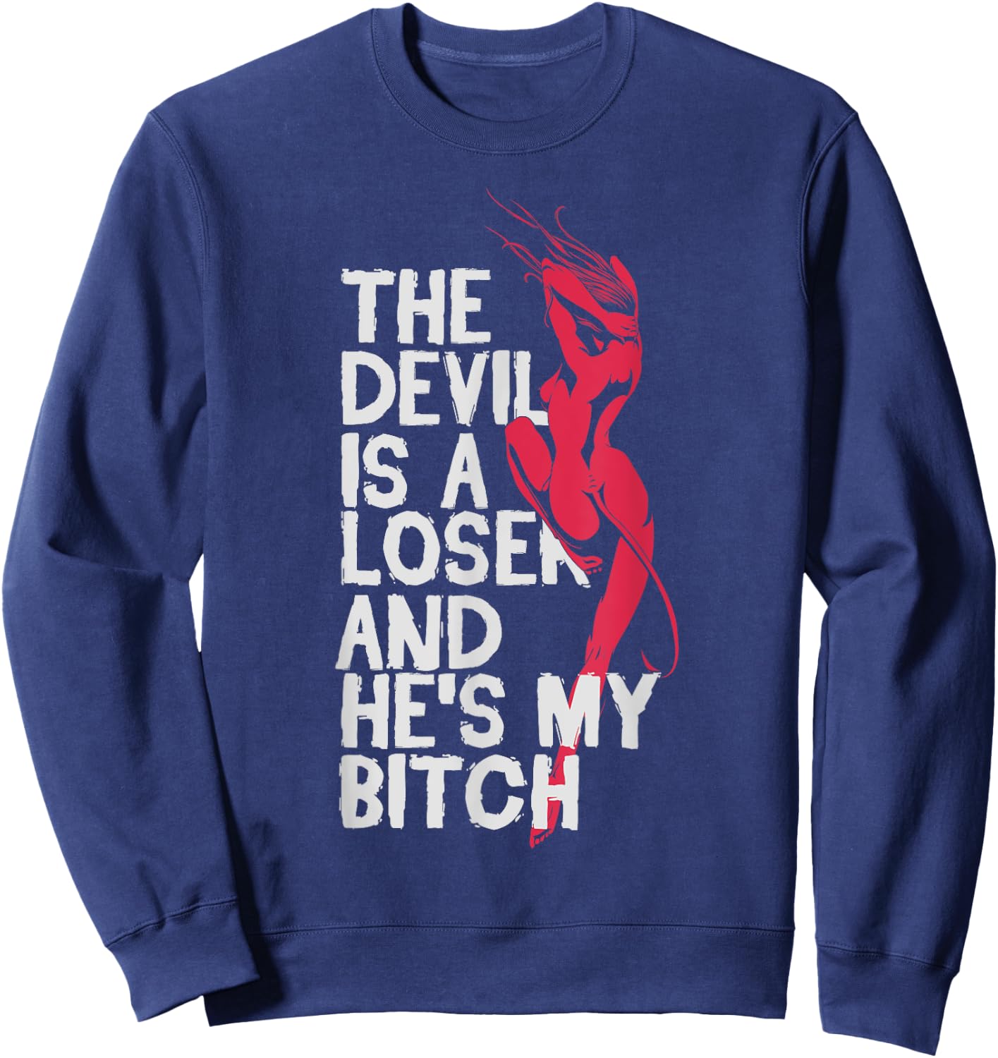 Christian Believer The Devil Is a Loser He's My Bitch Shirts Sweatshirt - Sweatshirt | Navy