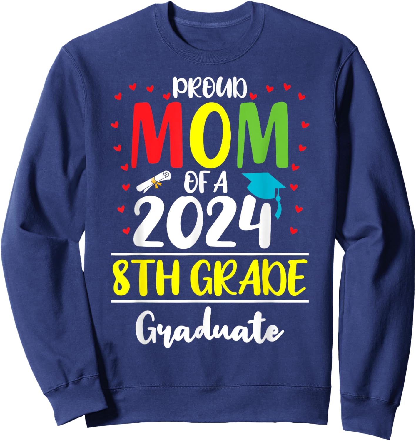 Funny Proud Mom of a Class of 2024 8th Grade Graduate Sweatshirt - Sweatshirt | Navy