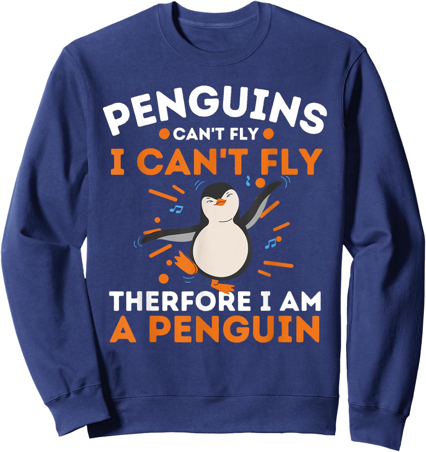 Penguins Can't Fly I Can't Fly Therefore I Am A Penguin Sweatshirt - Sweatshirt | Navy