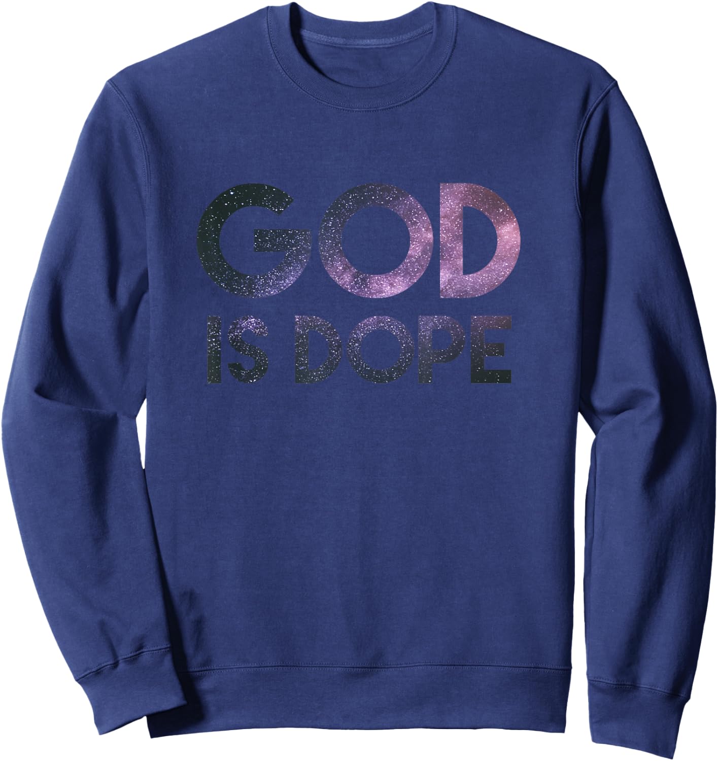 God Is Dope Christian Space Galaxy, Faith Easter 2023 Sweatshirt - Sweatshirt | Navy