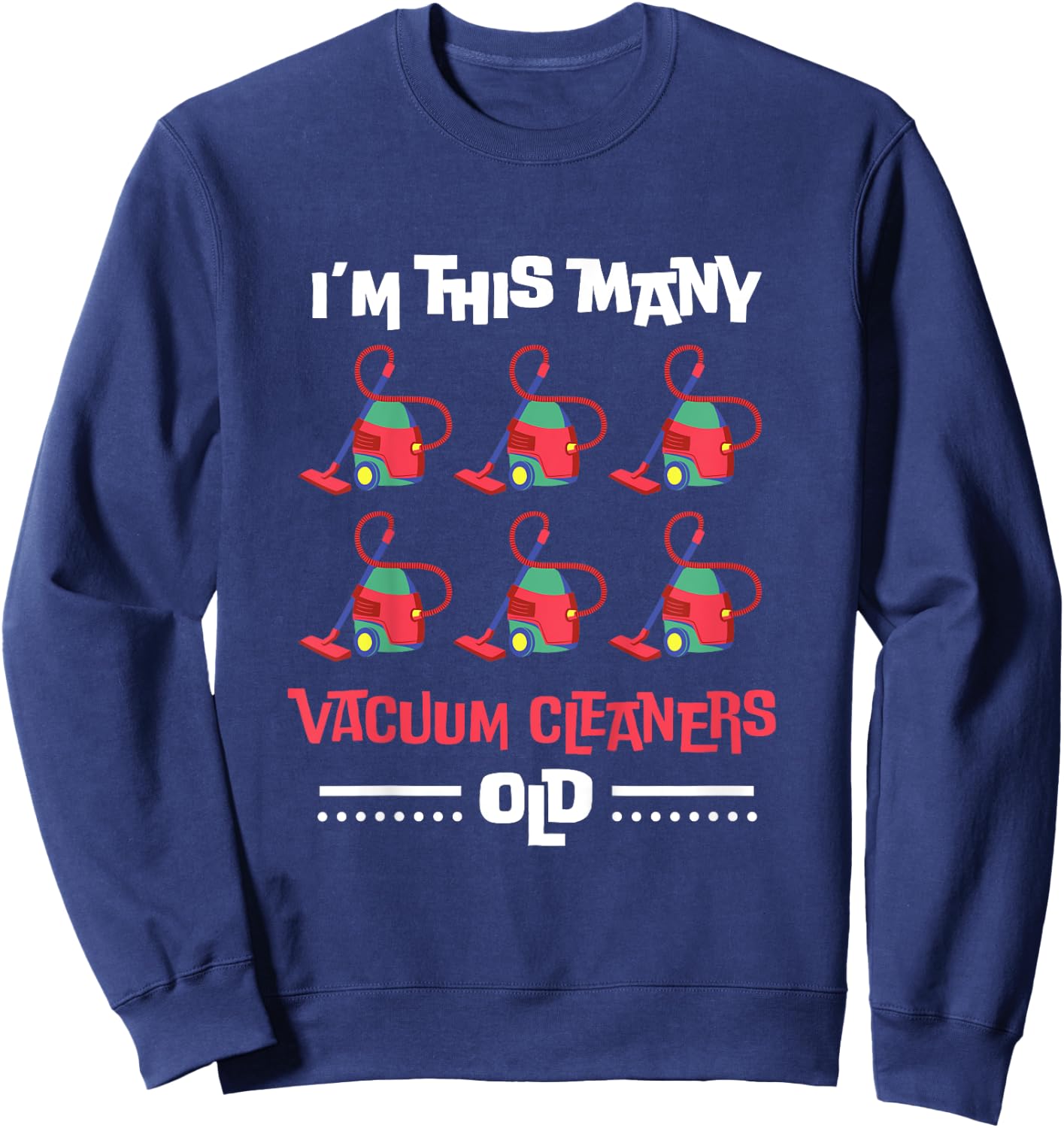 Kids I'm This Many Vacuum Cleaners Old - 6th Birthday 6 Years old Sweatshirt - Sweatshirt | Navy