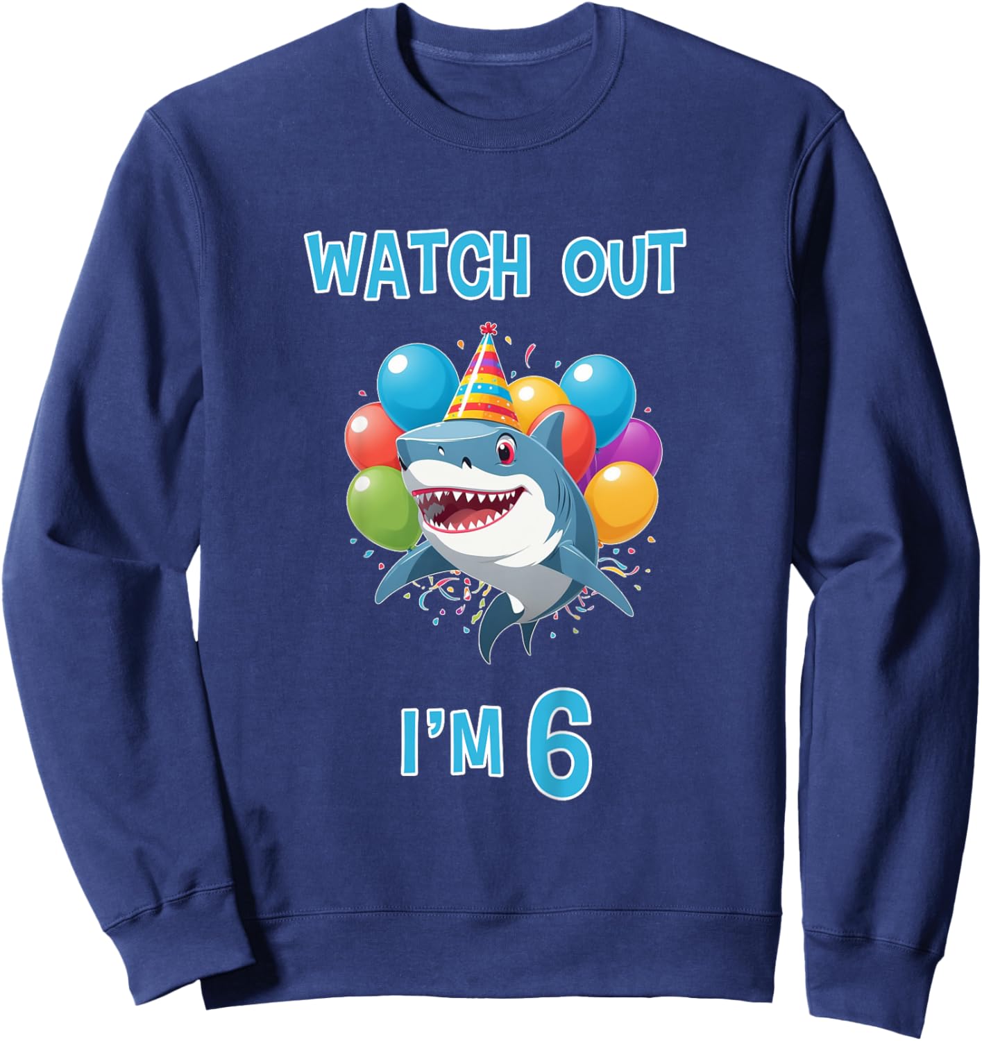 6th Birthday Shirt Funny Shark Watch Out I'm 6 Years Old Sweatshirt - Sweatshirt | Navy
