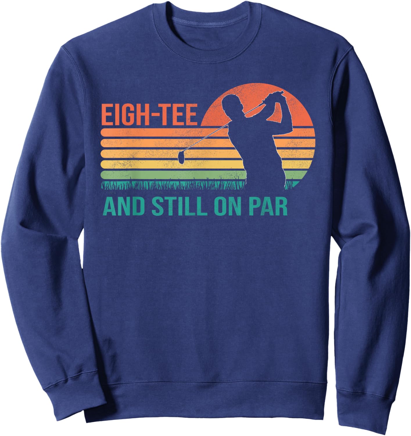 Funny 80th Birthday Golf Golfer Eigh- and Still on Par Sweatshirt - Sweatshirt | Navy