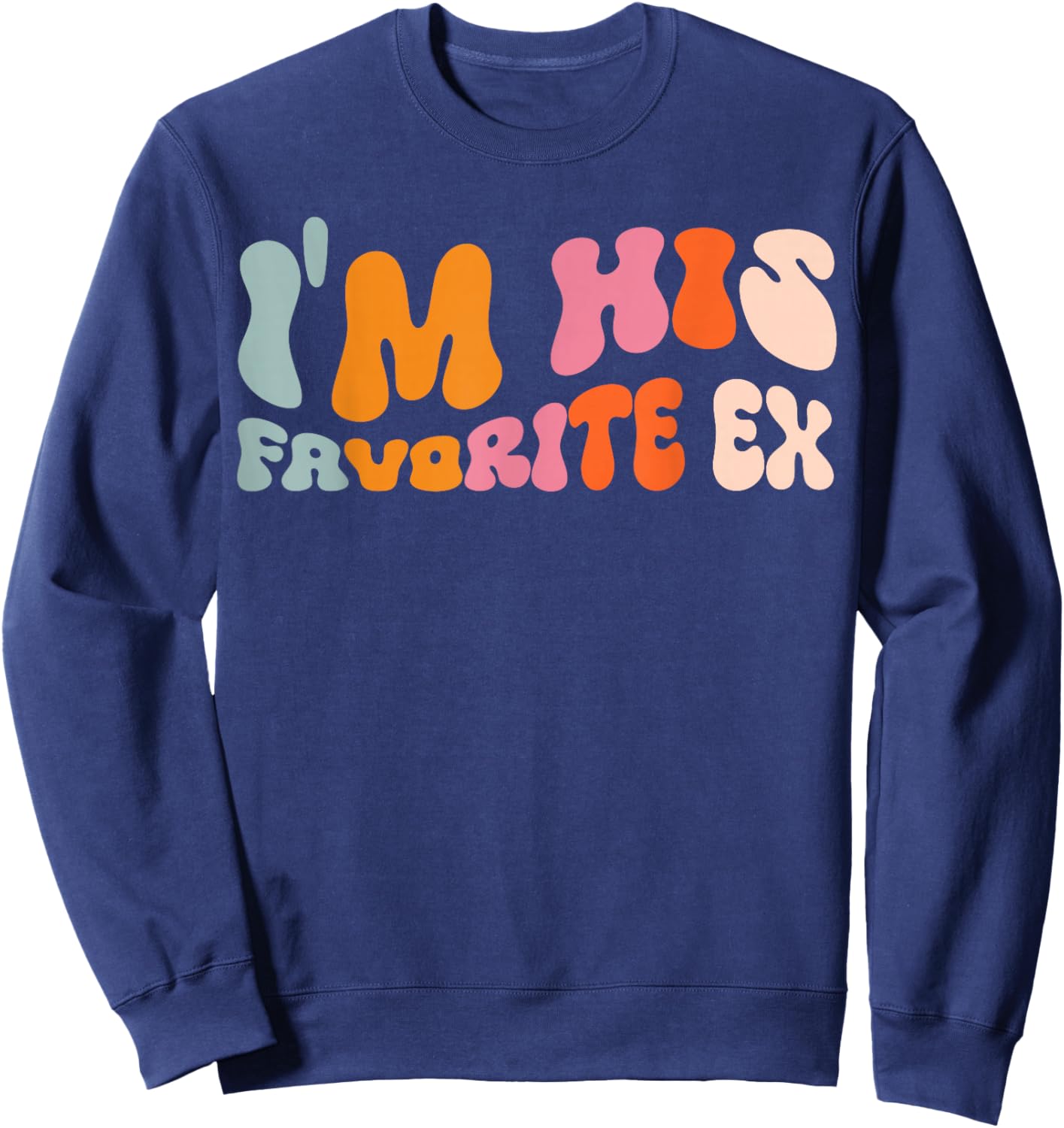 I'm His Favorite Ex Sweatshirt - Sweatshirt | Navy