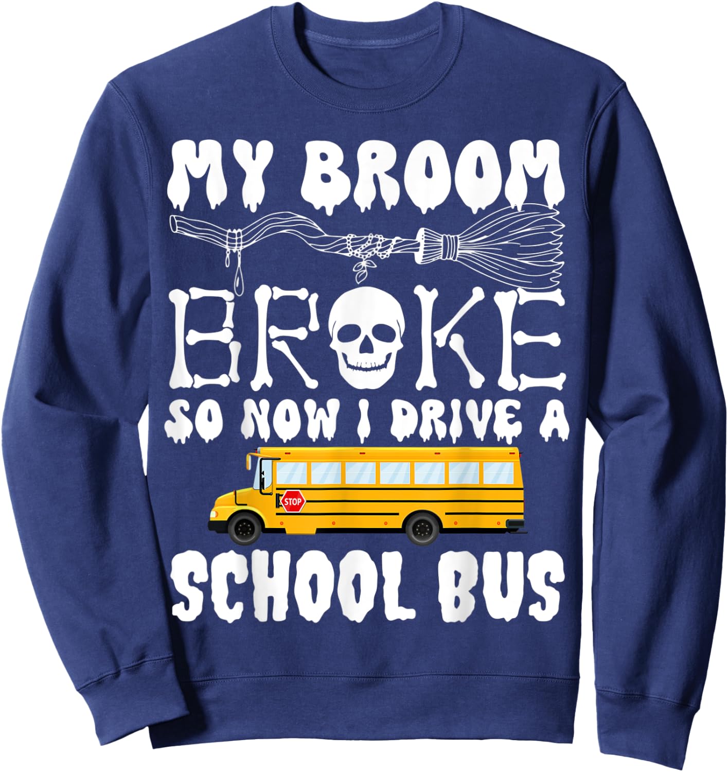 My Broom Broke So Now I Drive A School Bus Halloween Funny Sweatshirt - Sweatshirt | Navy