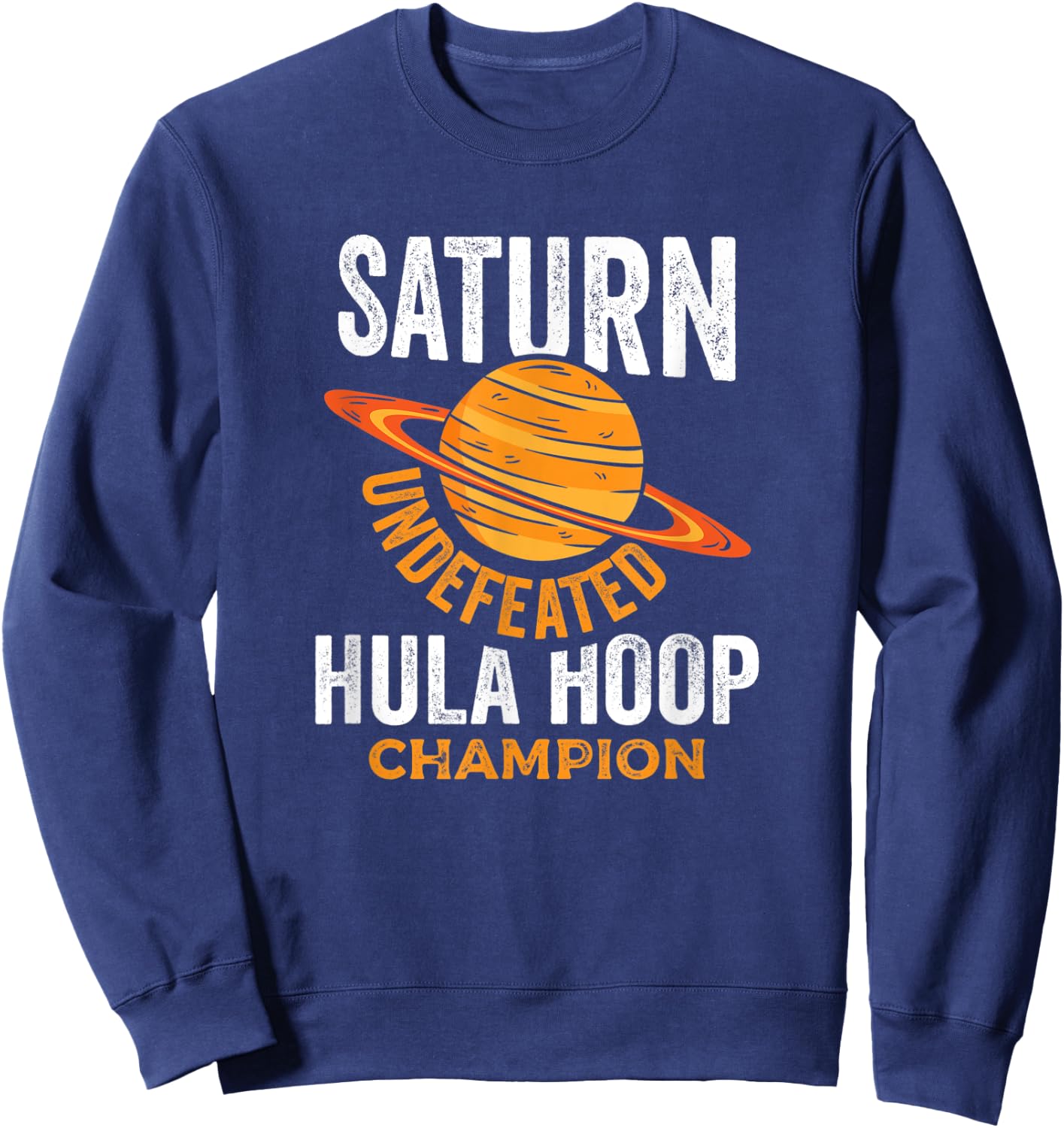 Saturn Undefeated Hula Hoop Champion Space Pun Joke Shirt Sweatshirt - Sweatshirt | Navy