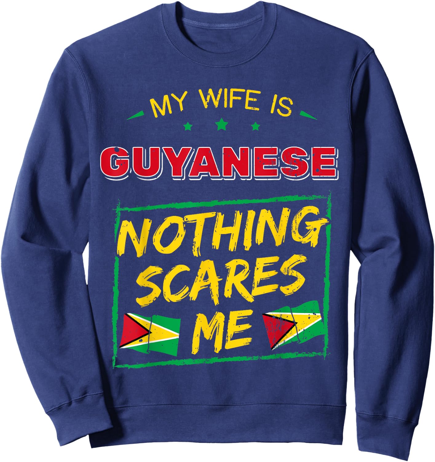My Wife Is Guyanese Nothing Scares Me Guyana Heritage Proud Sweatshirt - Sweatshirt | Navy