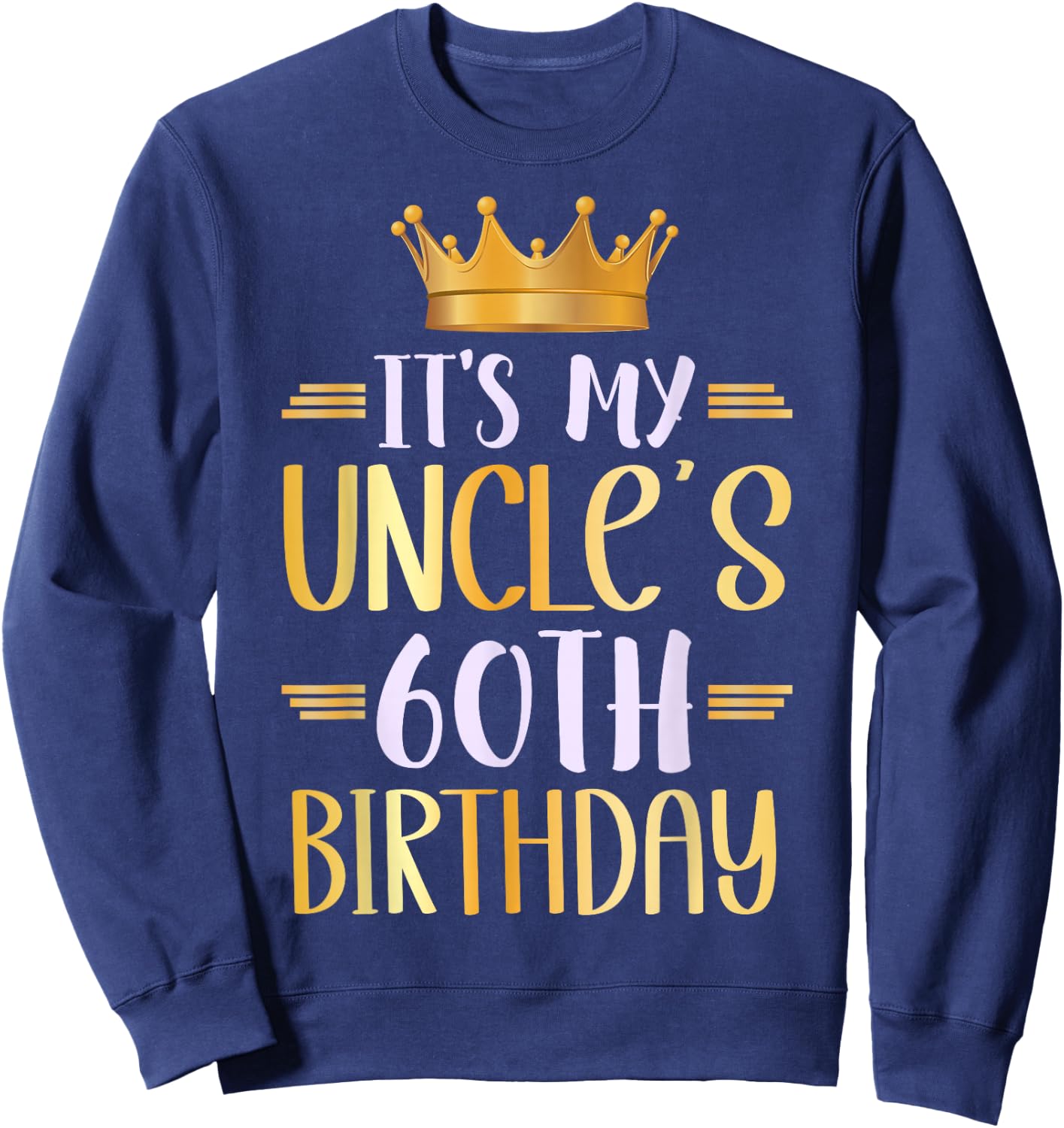 It's My Uncle's 60th Birthday Happy 60 Years Old Sweatshirt - Sweatshirt | Navy