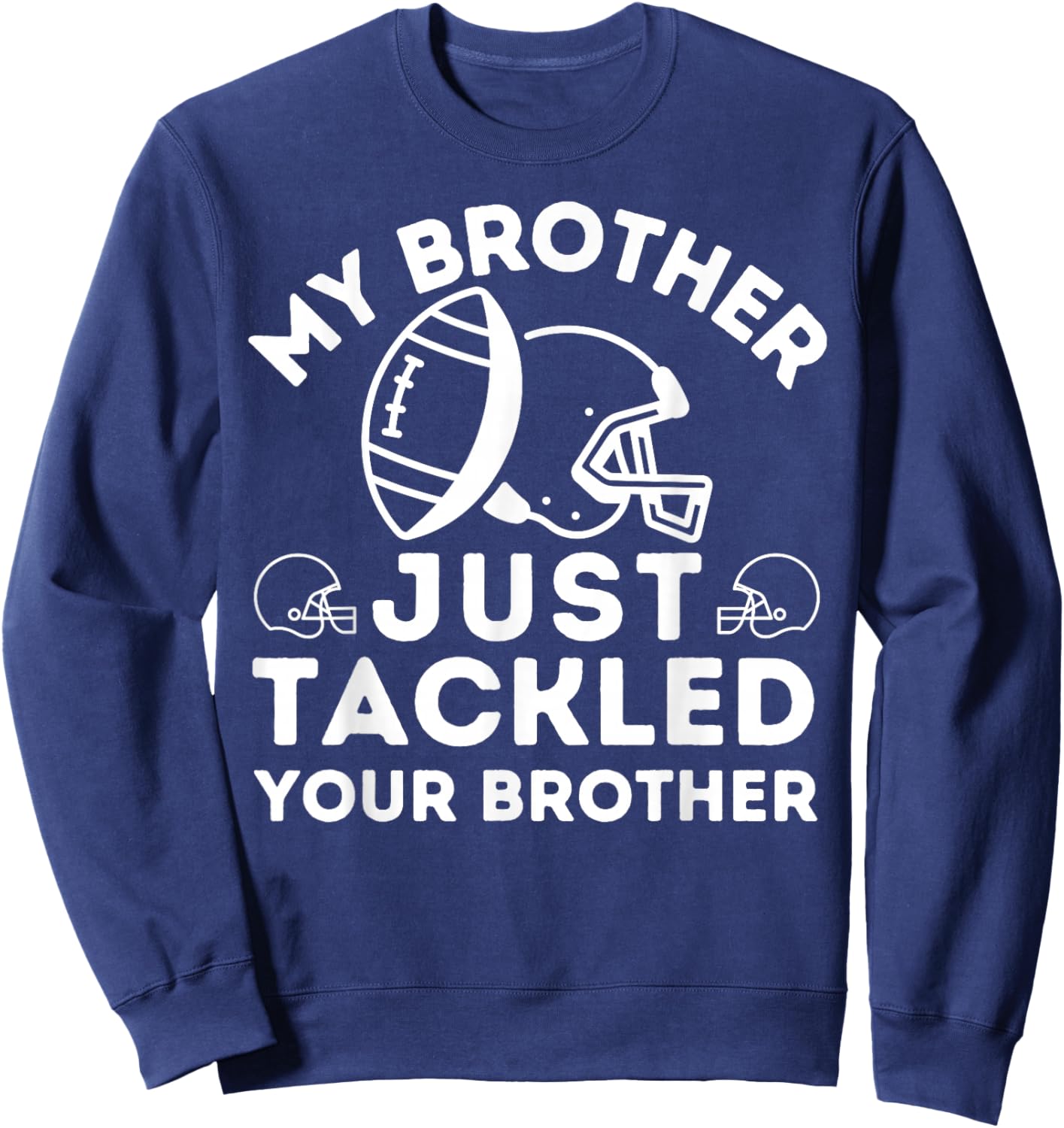 My Brother Just Tackled Your Brother Football Match Player Sweatshirt - Sweatshirt | Navy