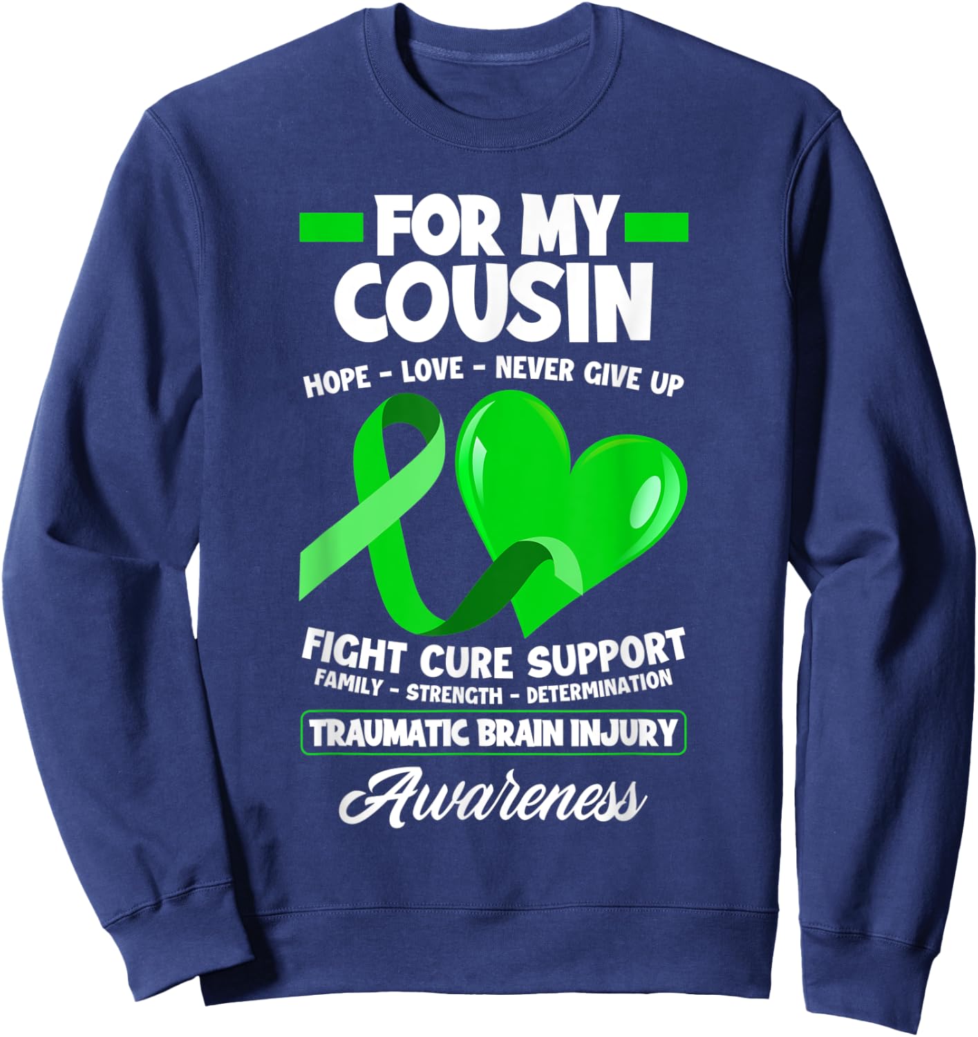 I Wear Green For My Cousin TBI Brain Injury Awareness Sweatshirt - Sweatshirt | Navy