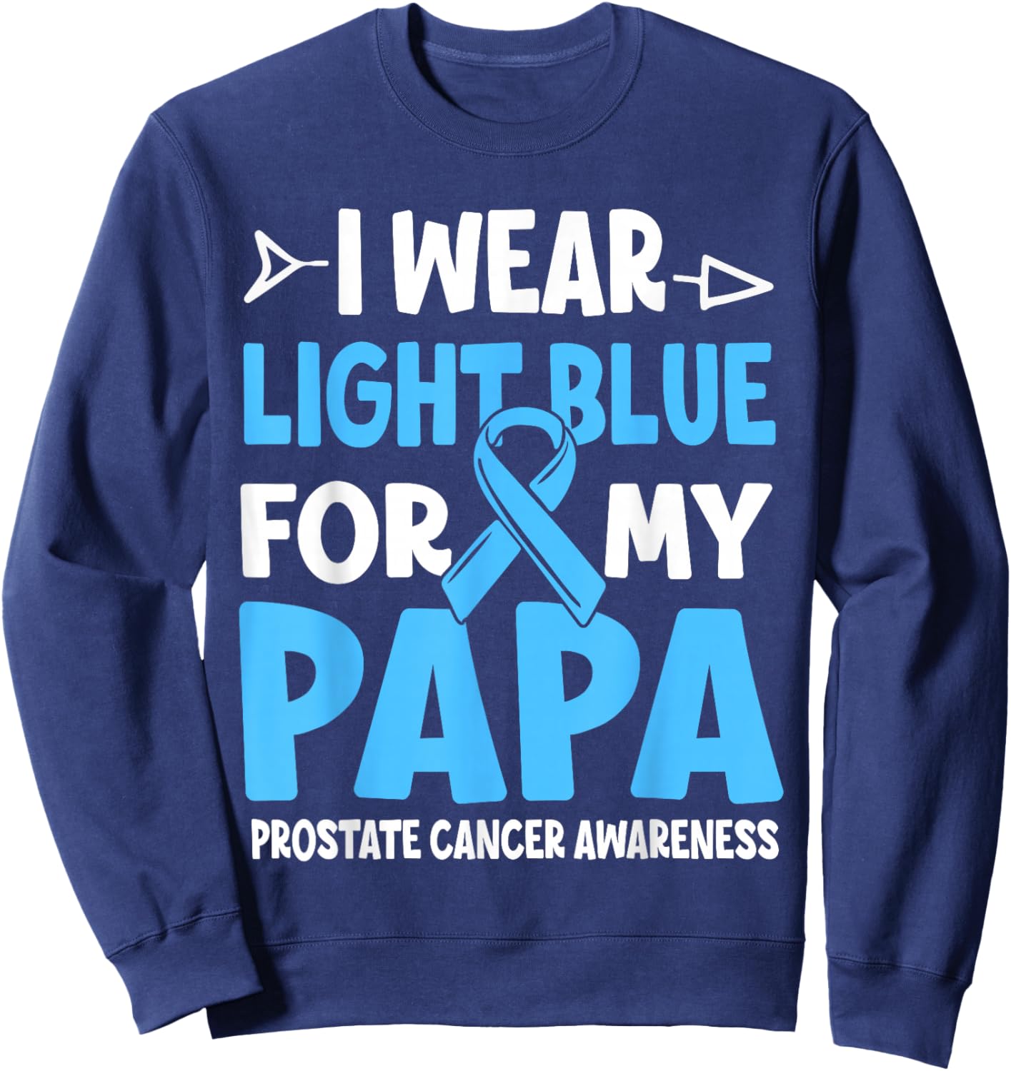 I Wear Light Blue For My Papa Prostate Cancer Awareness Sweatshirt - Sweatshirt | Navy