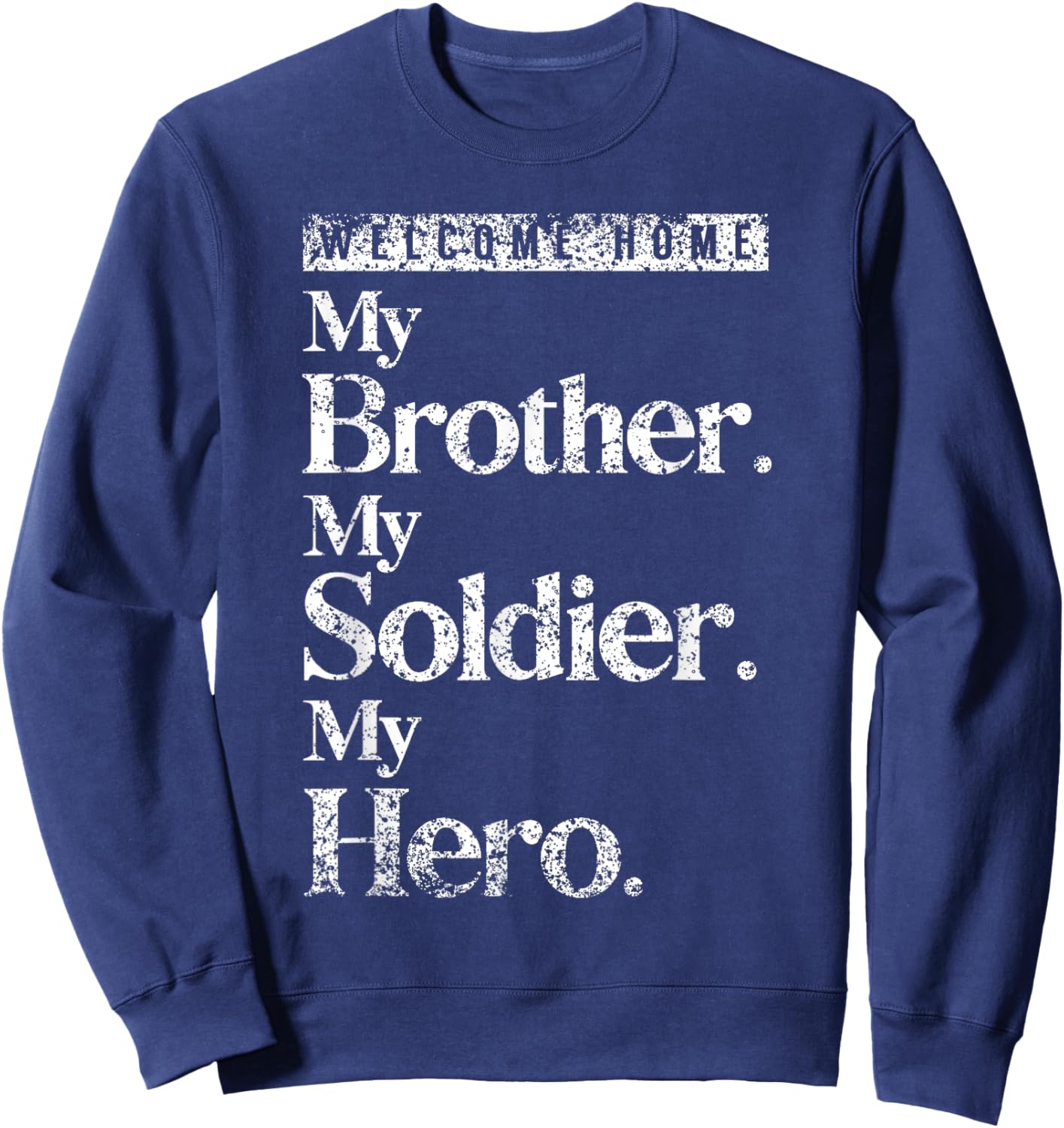 Welcome Home Soldier Brother Hero Military Homecoming Sweatshirt - Sweatshirt | Navy