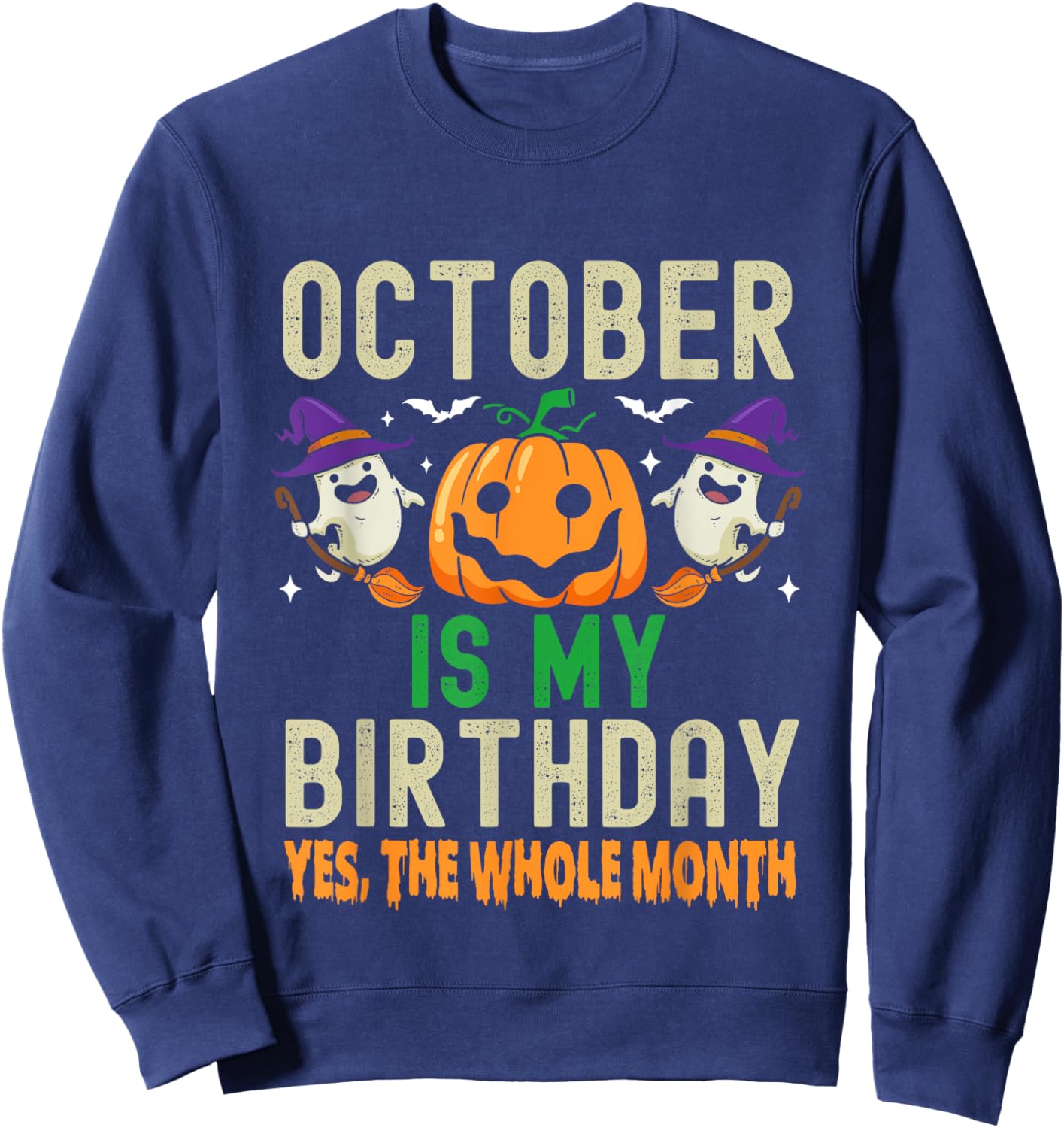 October Is My Birthday Yes The Whole Month Funny Halloween Sweatshirt - Sweatshirt | Navy
