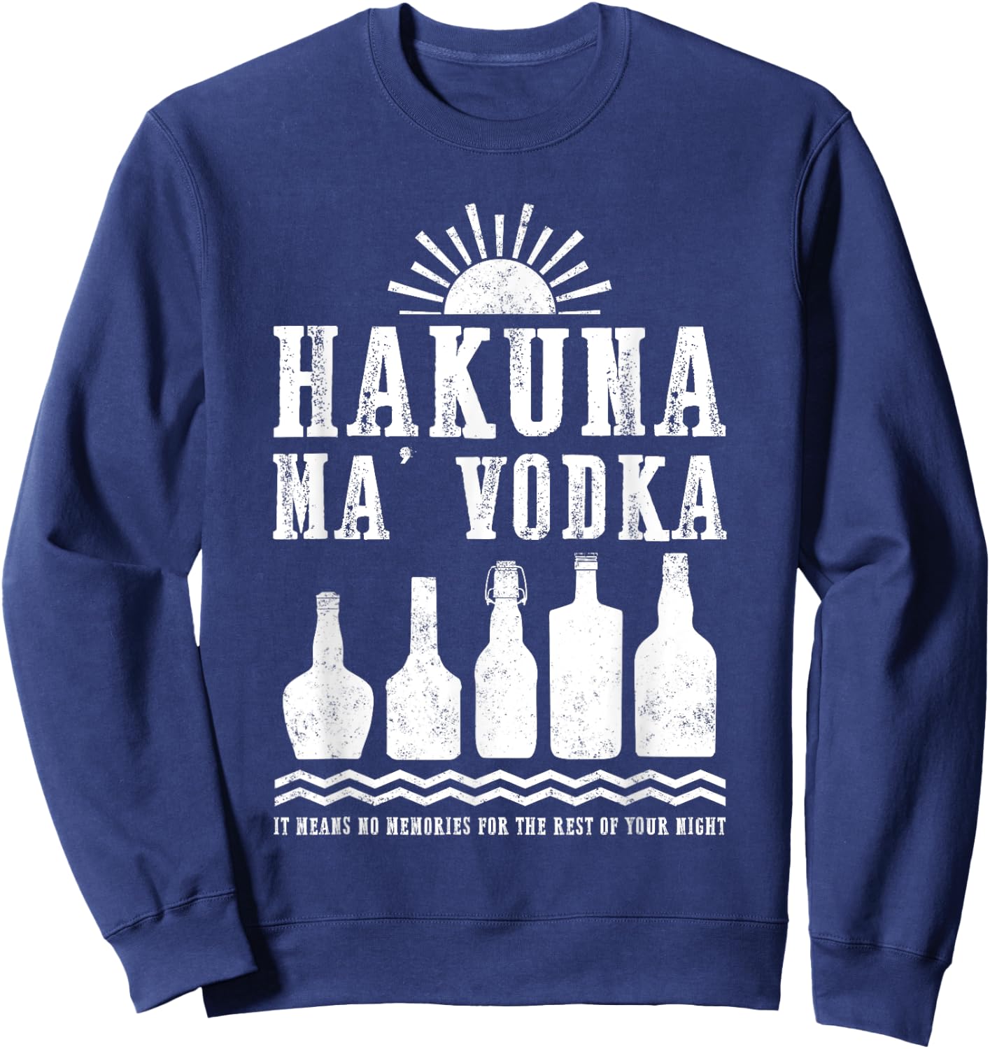 Hakuna Ma Vodka No Memories For Your Night Funny Drinking Sweatshirt - Sweatshirt | Navy