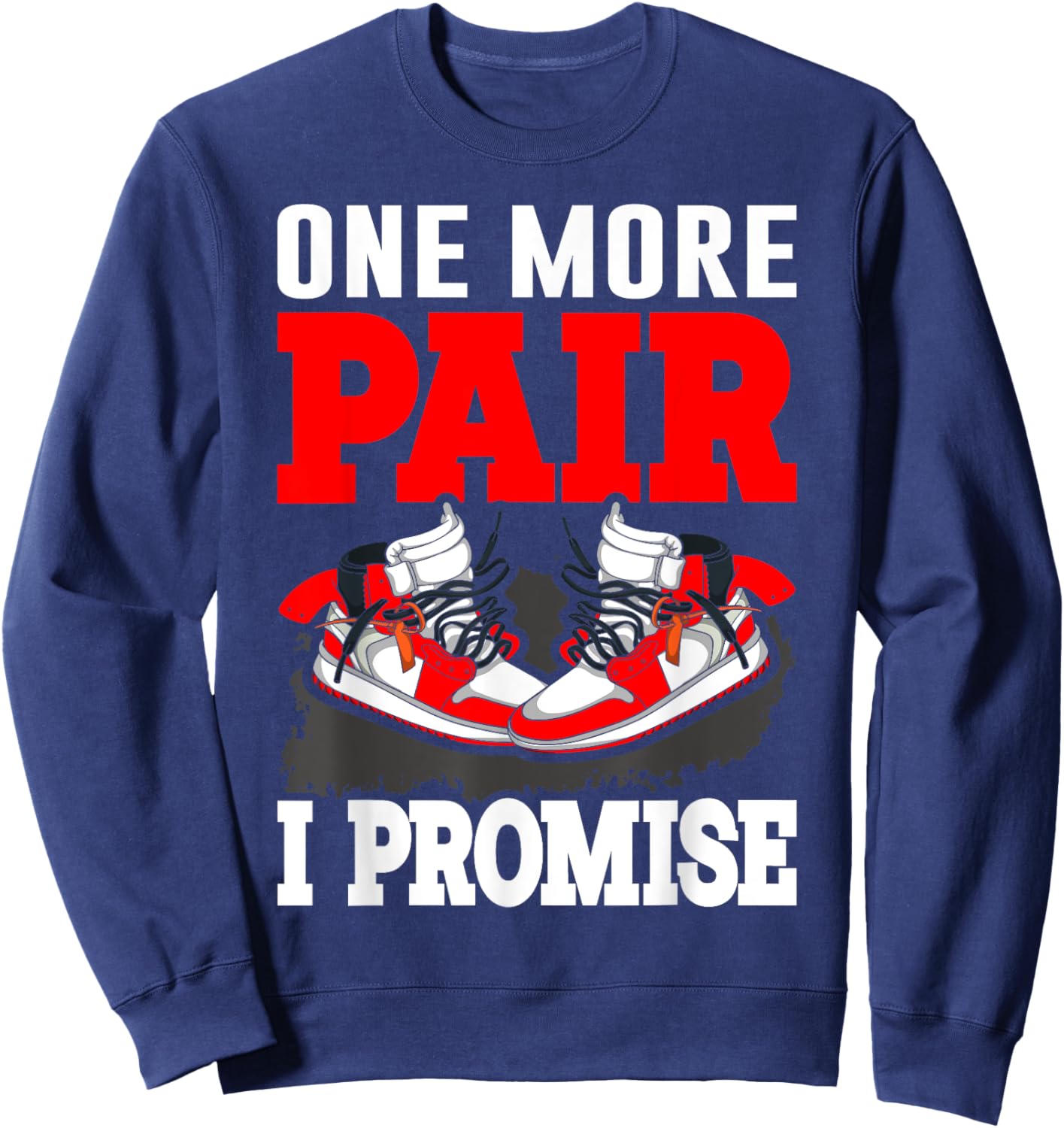 One More Pair I Promise Shoe Collector Sneakerhead Sweatshirt - Sweatshirt | Navy