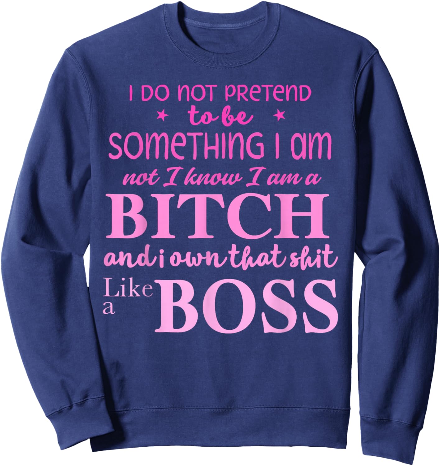 I Do Not Pretend to Be Something I Am Not I Know Sweatshirt - Sweatshirt | Navy