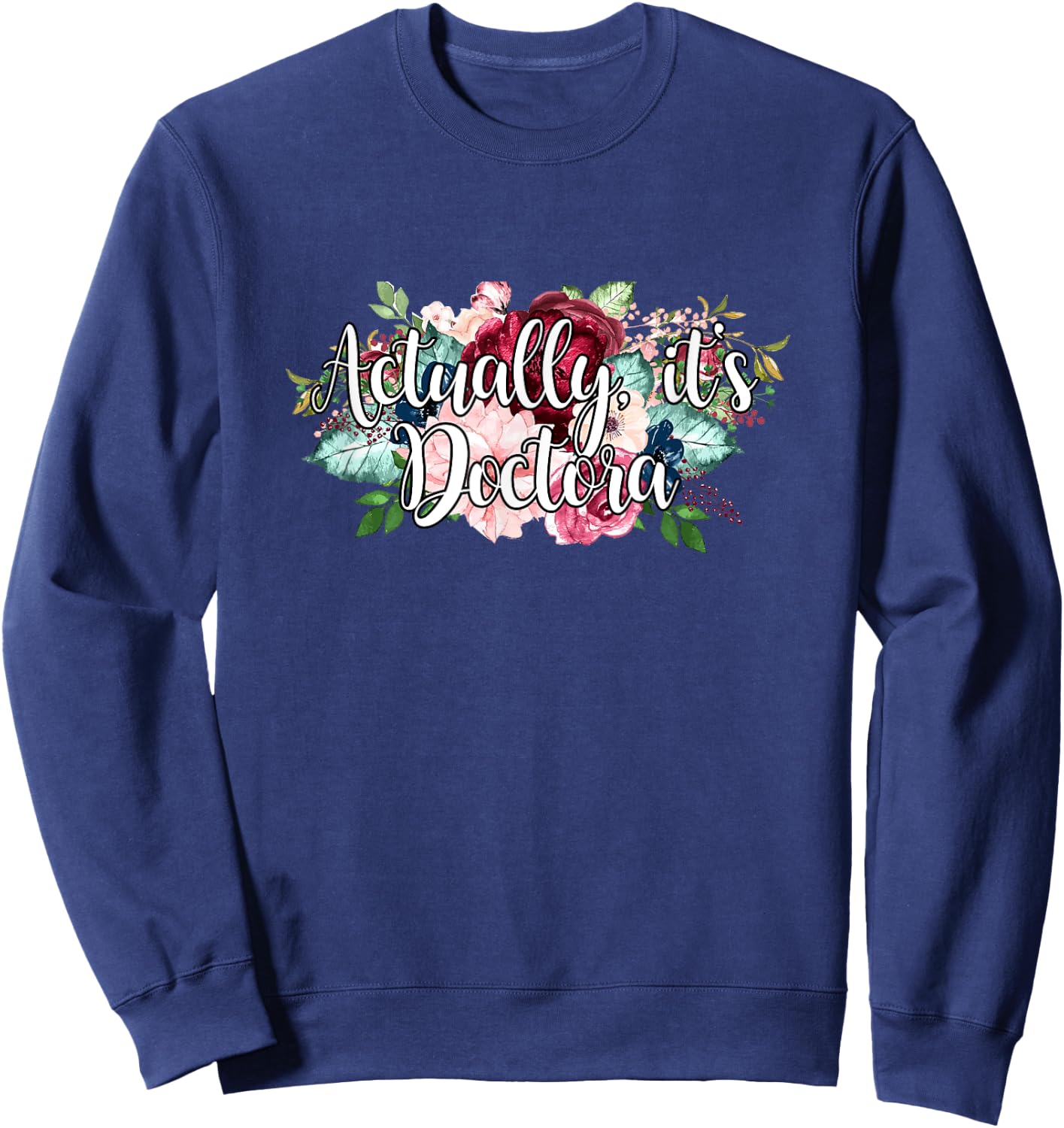 Actually It's Doctora Educated Latina Doctorate Graduation Sweatshirt - Sweatshirt | Navy