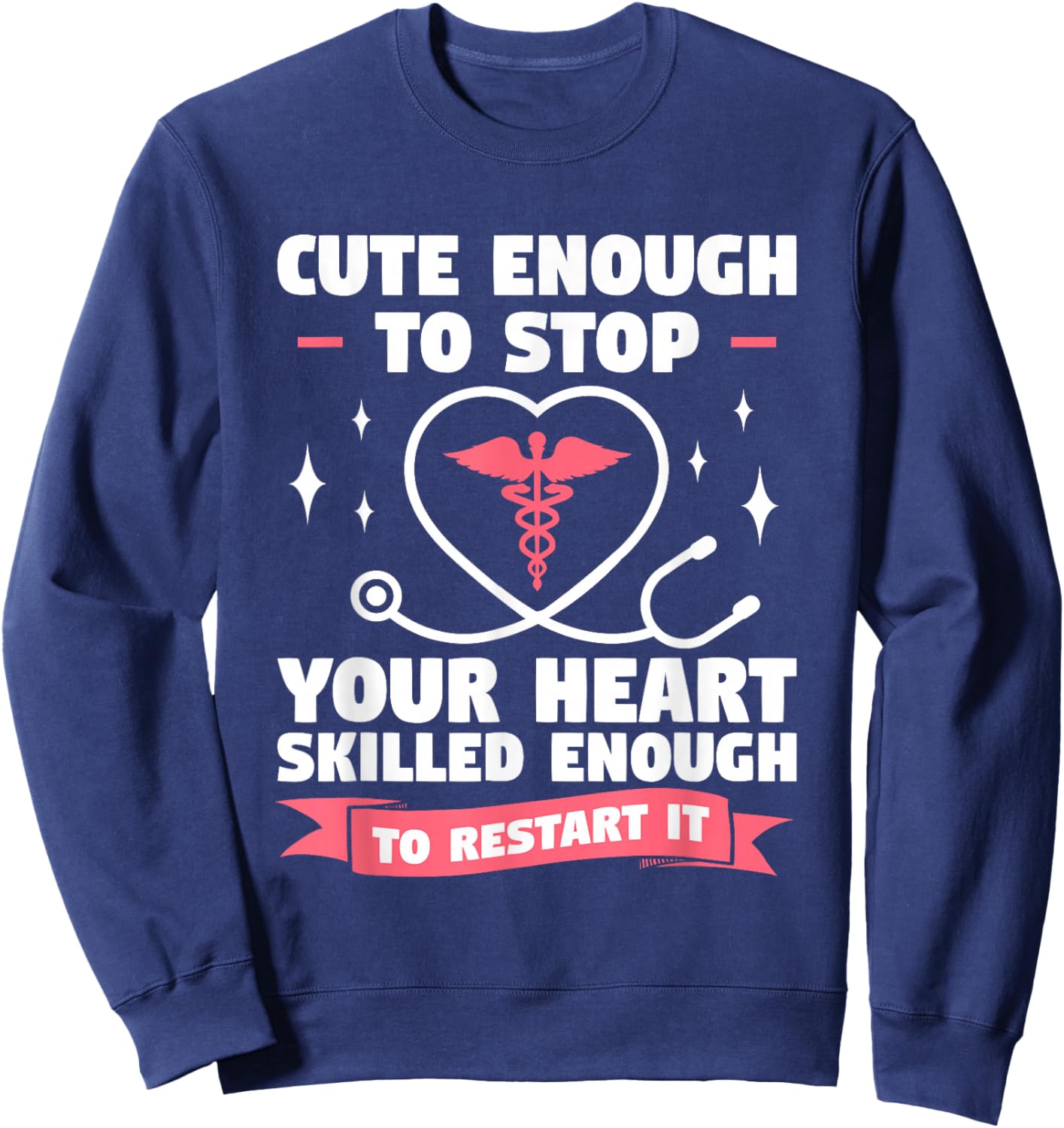Cute Enough To Stop Your Heart Skilled Enough To Restart It Sweatshirt - Sweatshirt | Navy