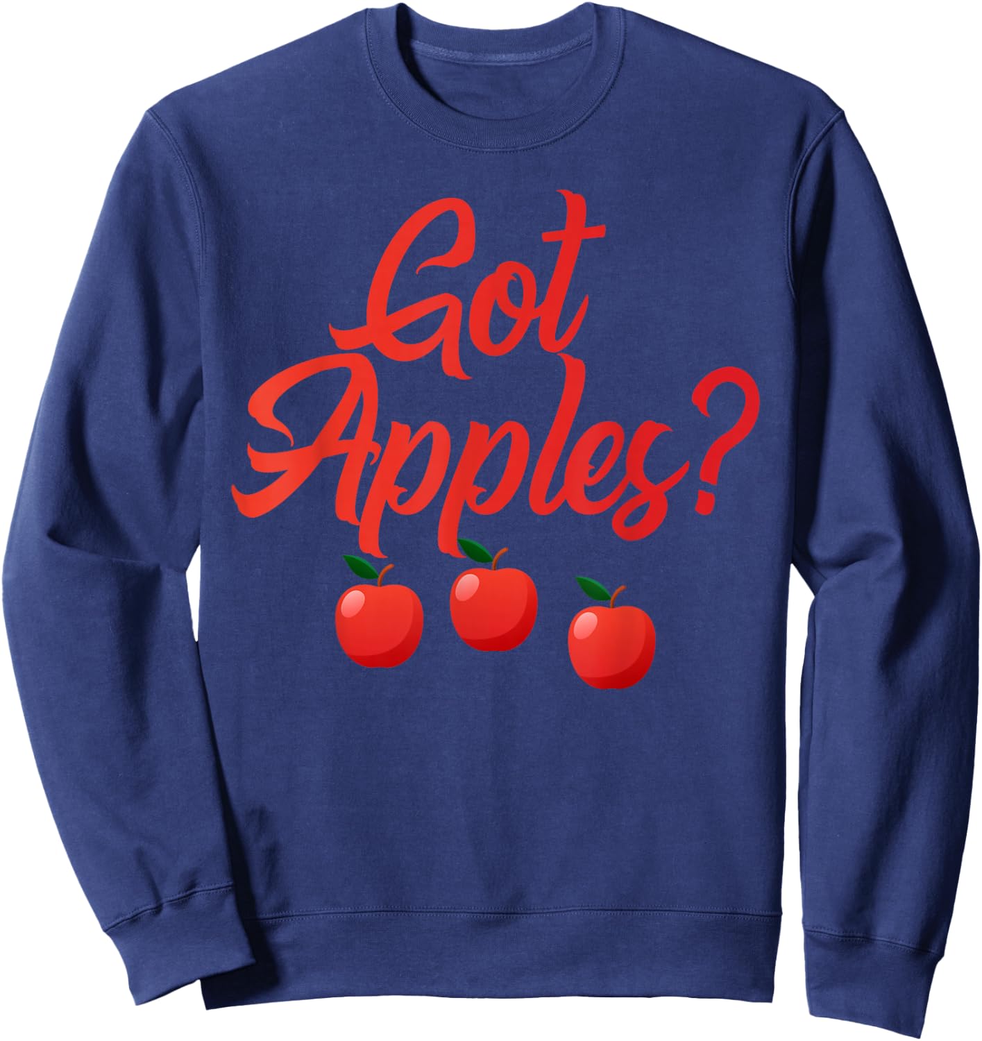 Got Apples Quote - Apple Orchard Harvest Lovers Sweatshirt - Sweatshirt | Navy