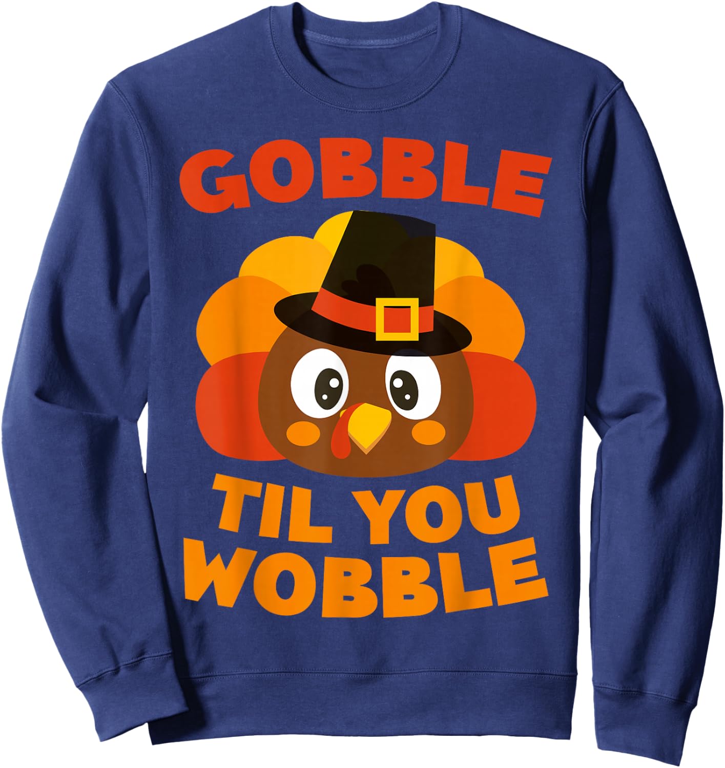 Gobble Til You Wobble Shirt Men Women Kids Thanksgiving Day Sweatshirt - Sweatshirt | Navy
