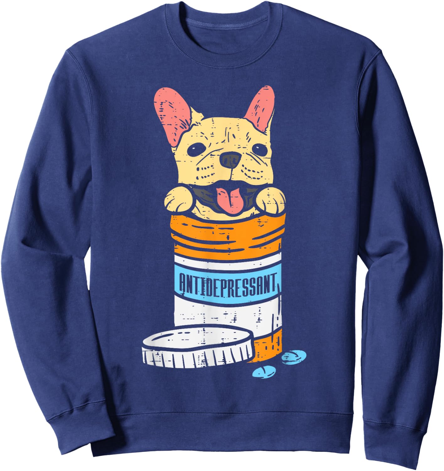 Antidepressant French Bulldog Frenchie Dog Lover Owner Gift Sweatshirt - Sweatshirt | Navy
