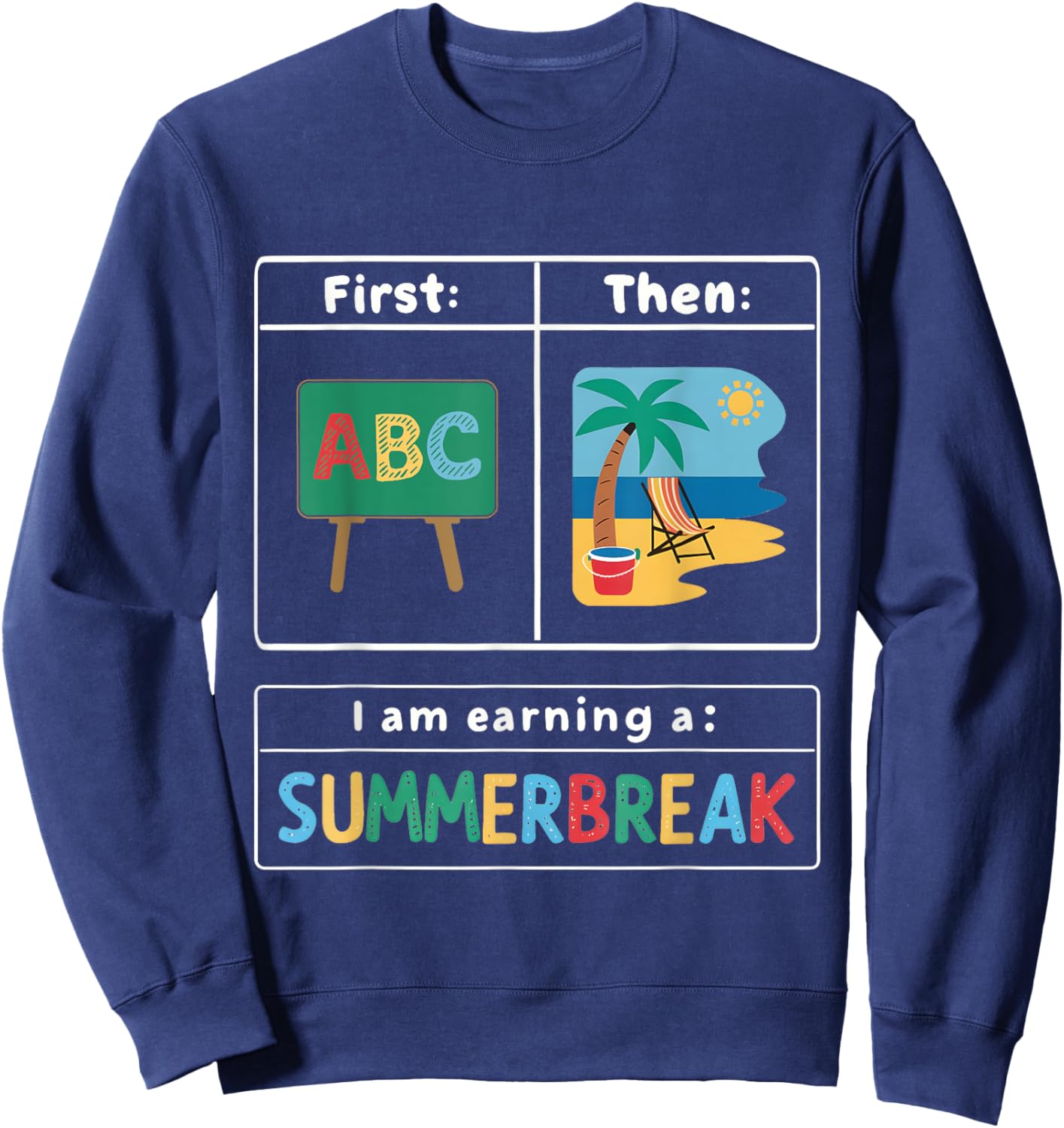 First Teach Then Beach I Am Earning A Summer Break Teacher Sweatshirt - Sweatshirt | Navy