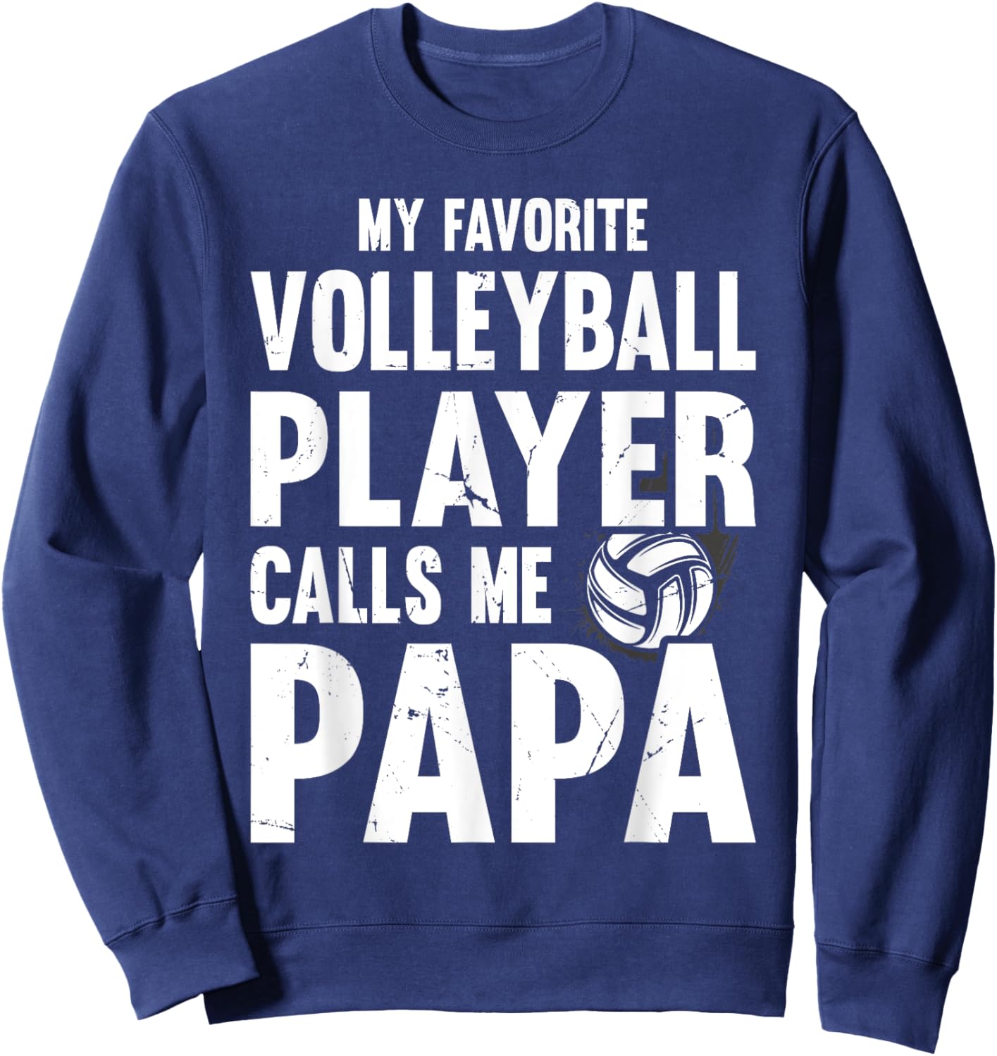 My Favorite Volleyball Player Calls Me Papa, Proud Dad Sweatshirt - Sweatshirt | Navy
