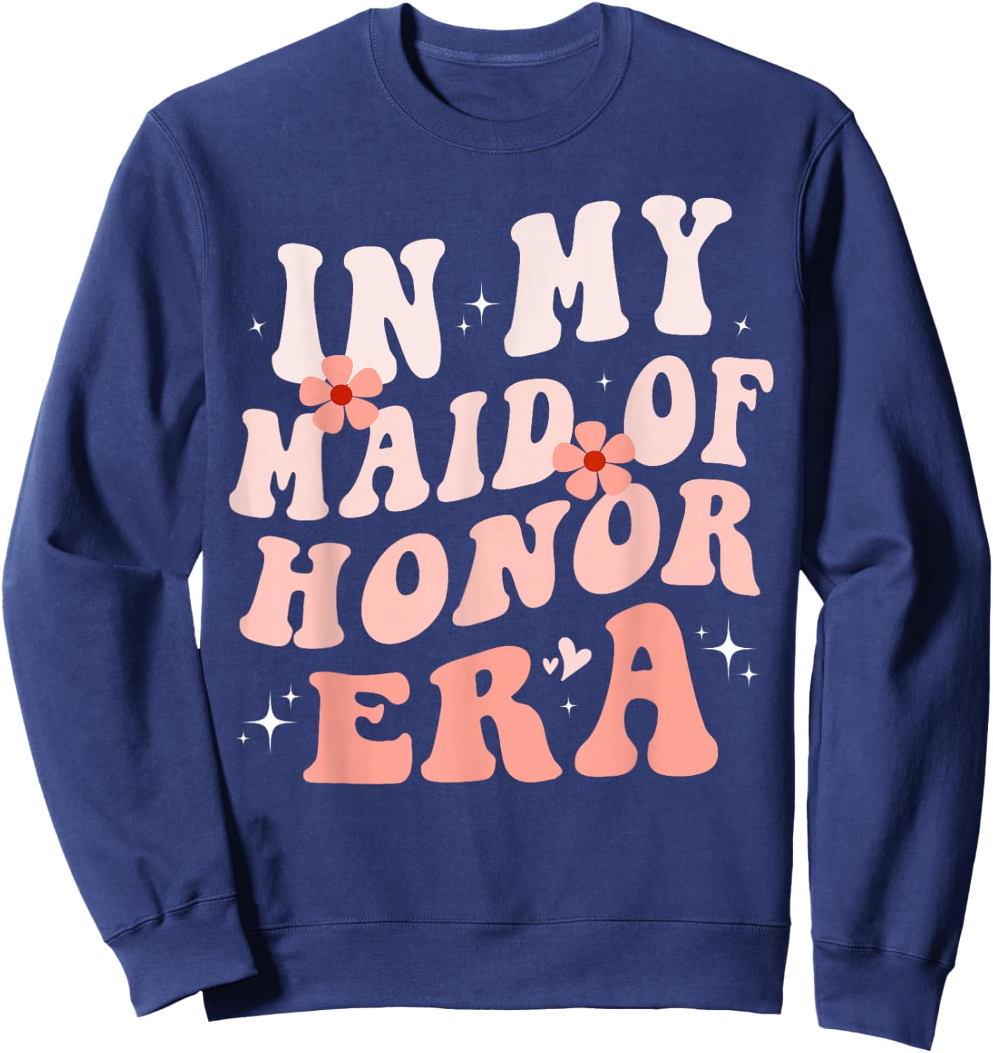In My Maid of Honor Era Groovy Bridesmaid Wedding Party Cute Sweatshirt - Sweatshirt | Navy