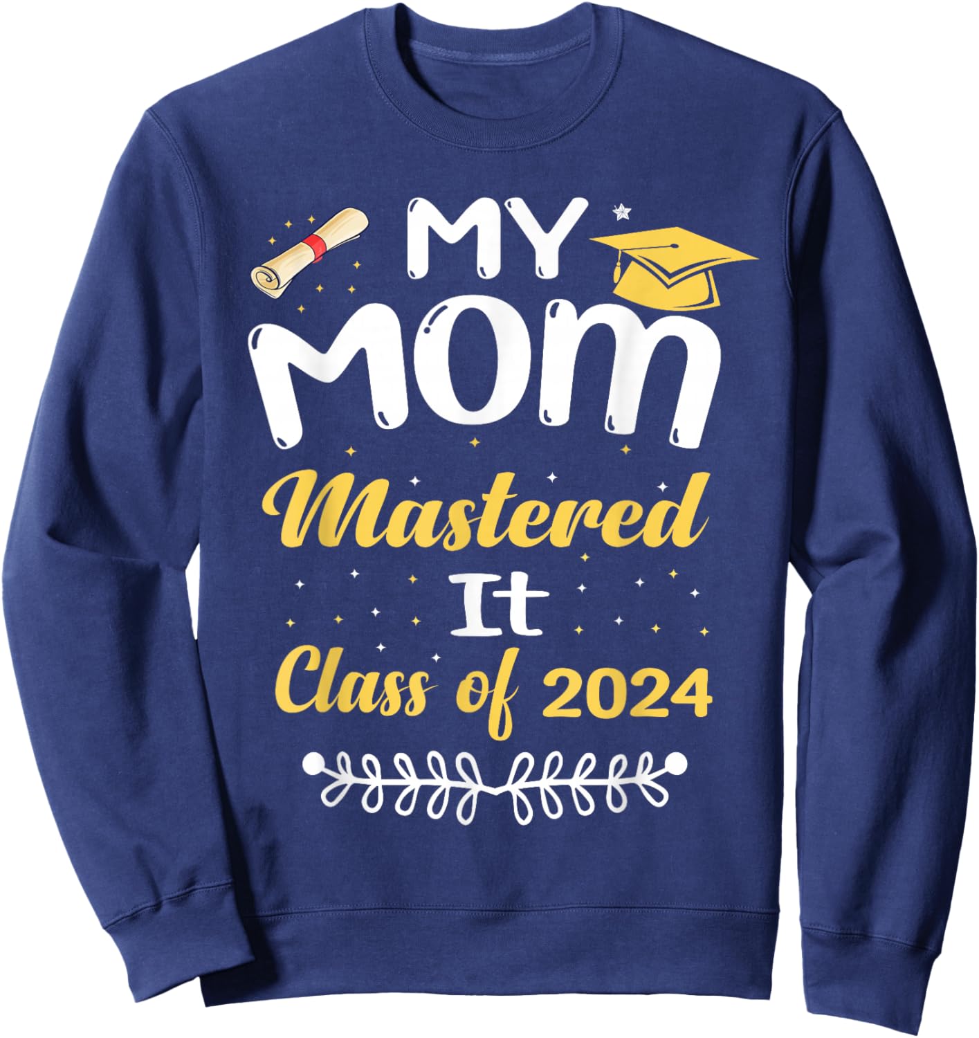 My Mom Mastered It Class of 2024 Graduate senior Sweatshirt - Sweatshirt | Navy