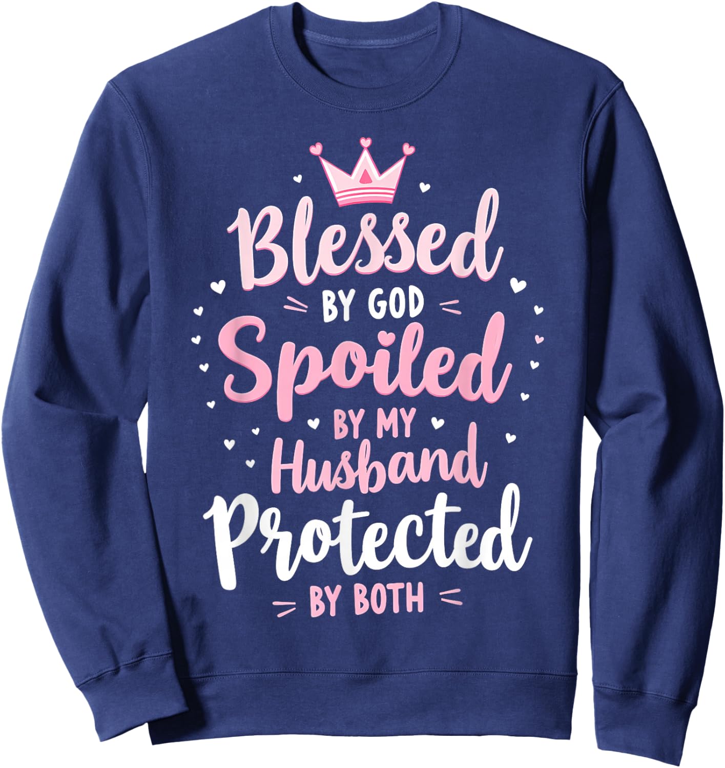 Blessed By God Spoiled By My Husband Protected By Boths Sweatshirt - Sweatshirt | Navy
