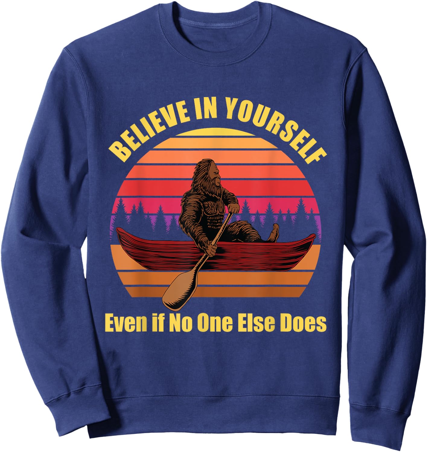 Bigfoot Canoe Believe in Yourself Even if No One Else Does Sweatshirt - Sweatshirt | Navy