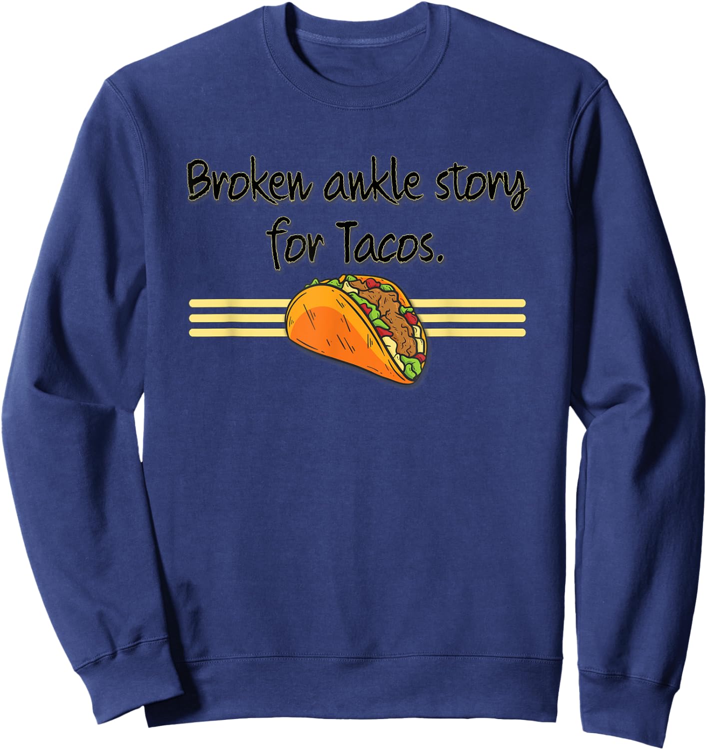 Funny Broken Ankle Story for Tacos Get Well Recovery Humour Sweatshirt - Sweatshirt | Navy