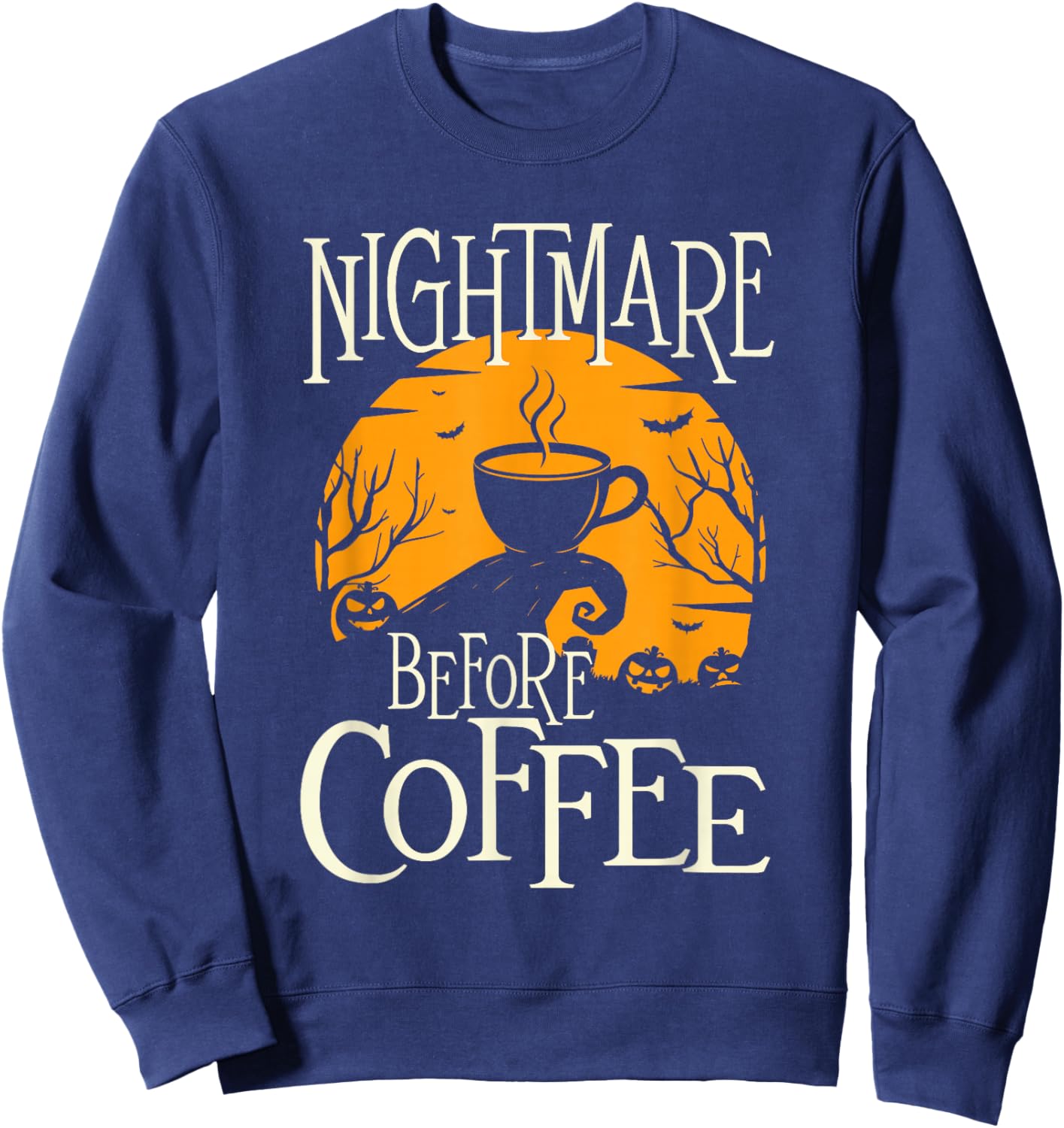 Nightmare Before Coffee - Coffee Lover Caffeine Lover Sweatshirt - Sweatshirt | Navy