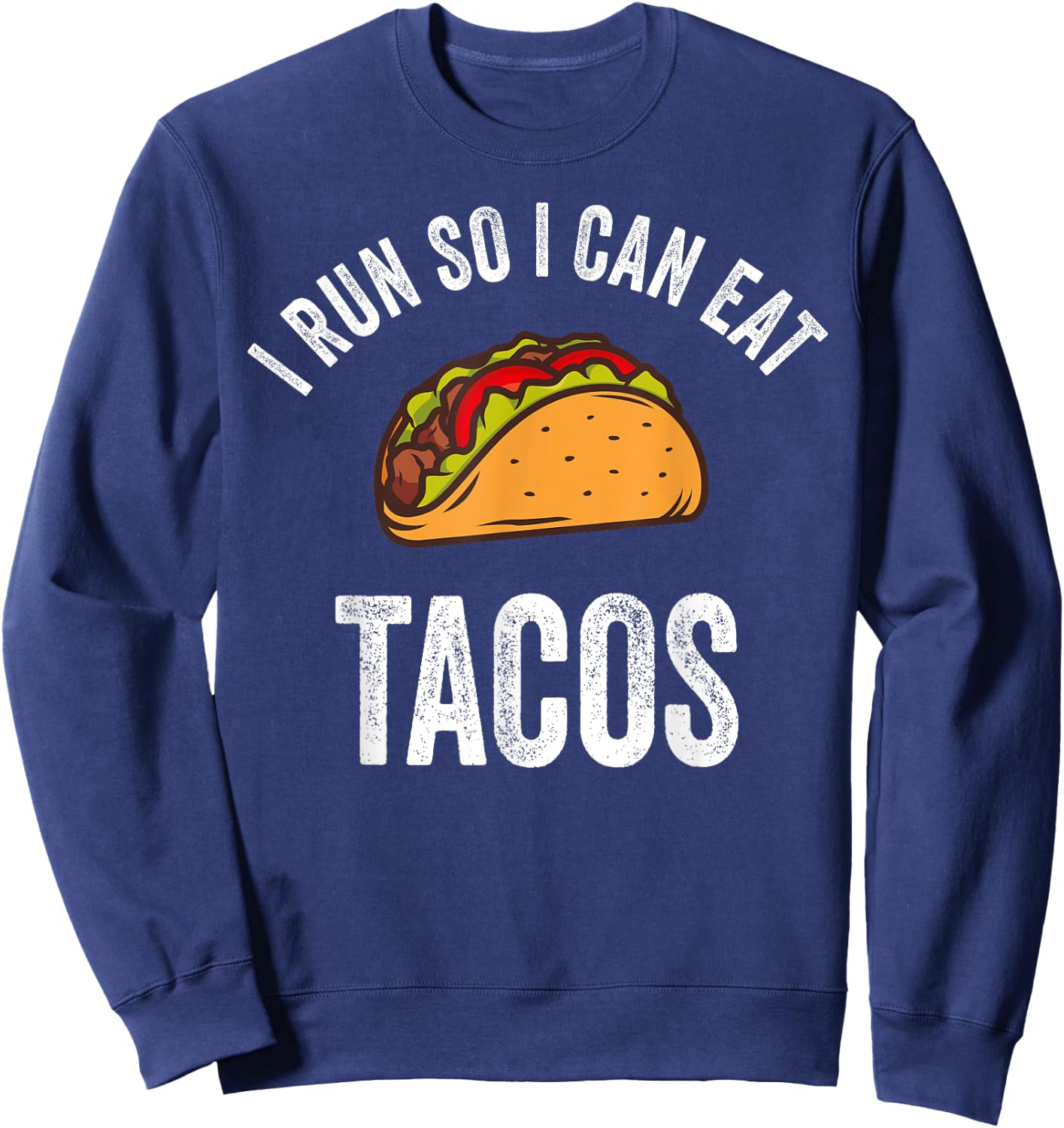 I Run So I Can Eat Tacos Shirt Cinco De Mayo Mexican Party Sweatshirt - Sweatshirt | Navy