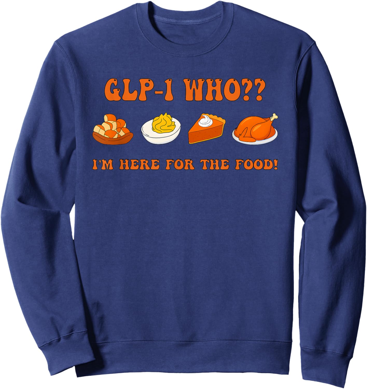Glp-1 Who I'm Here for The Food Thanksgiving Sweatshirt - Sweatshirt | Navy