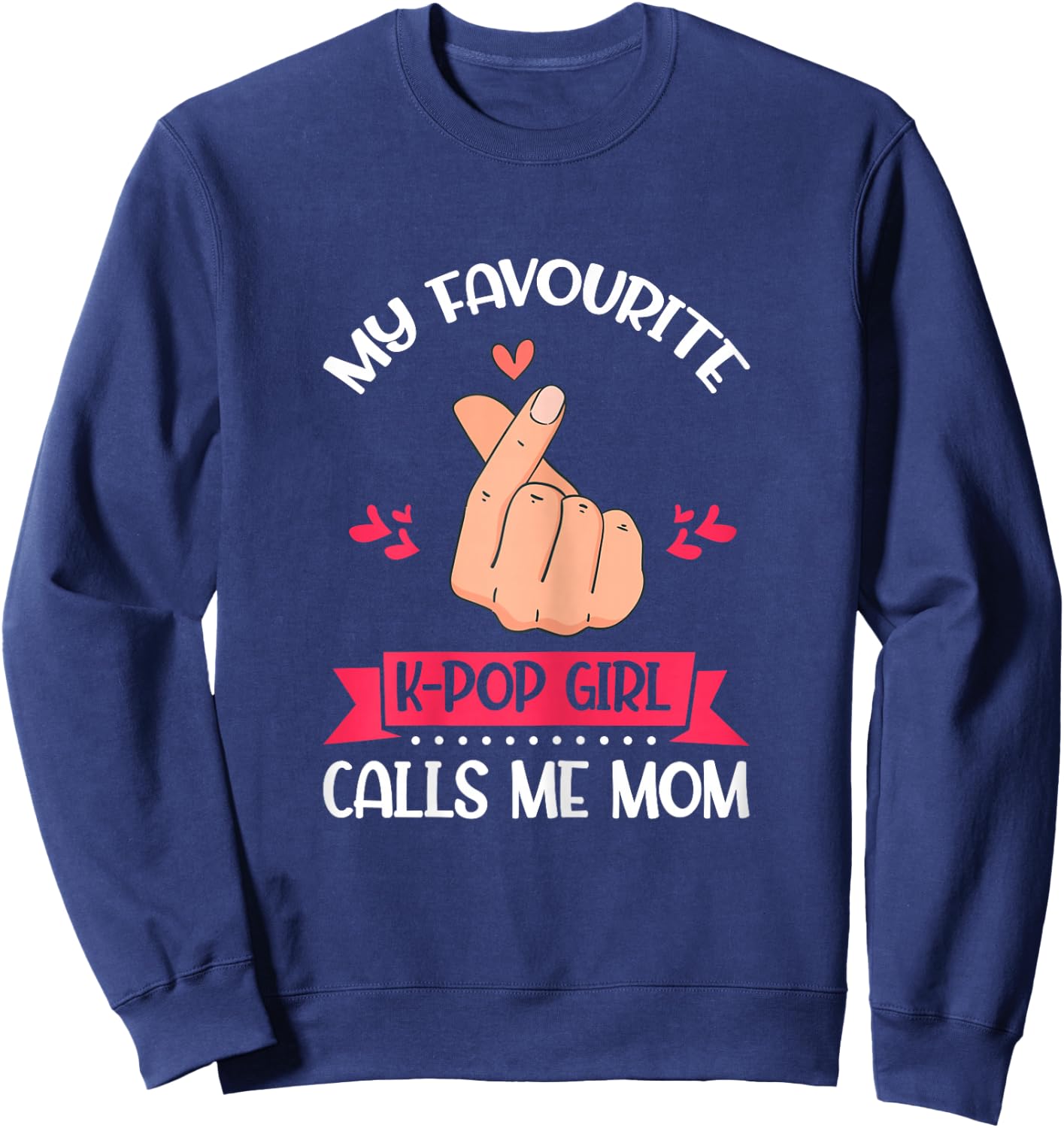 My Favorite K-Pop Girl Calls Me Mom K-Pop Girl Sweatshirt - Sweatshirt | Navy