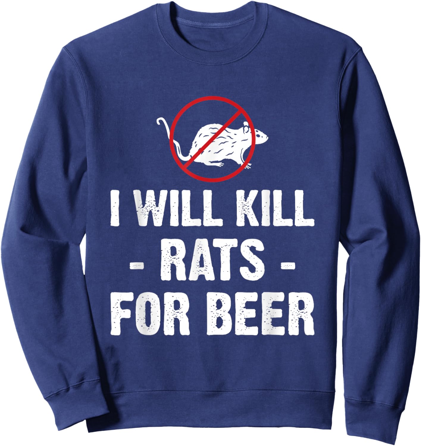 I Will Kill Rats for Beer Exterminator Sweatshirt - Sweatshirt | Navy