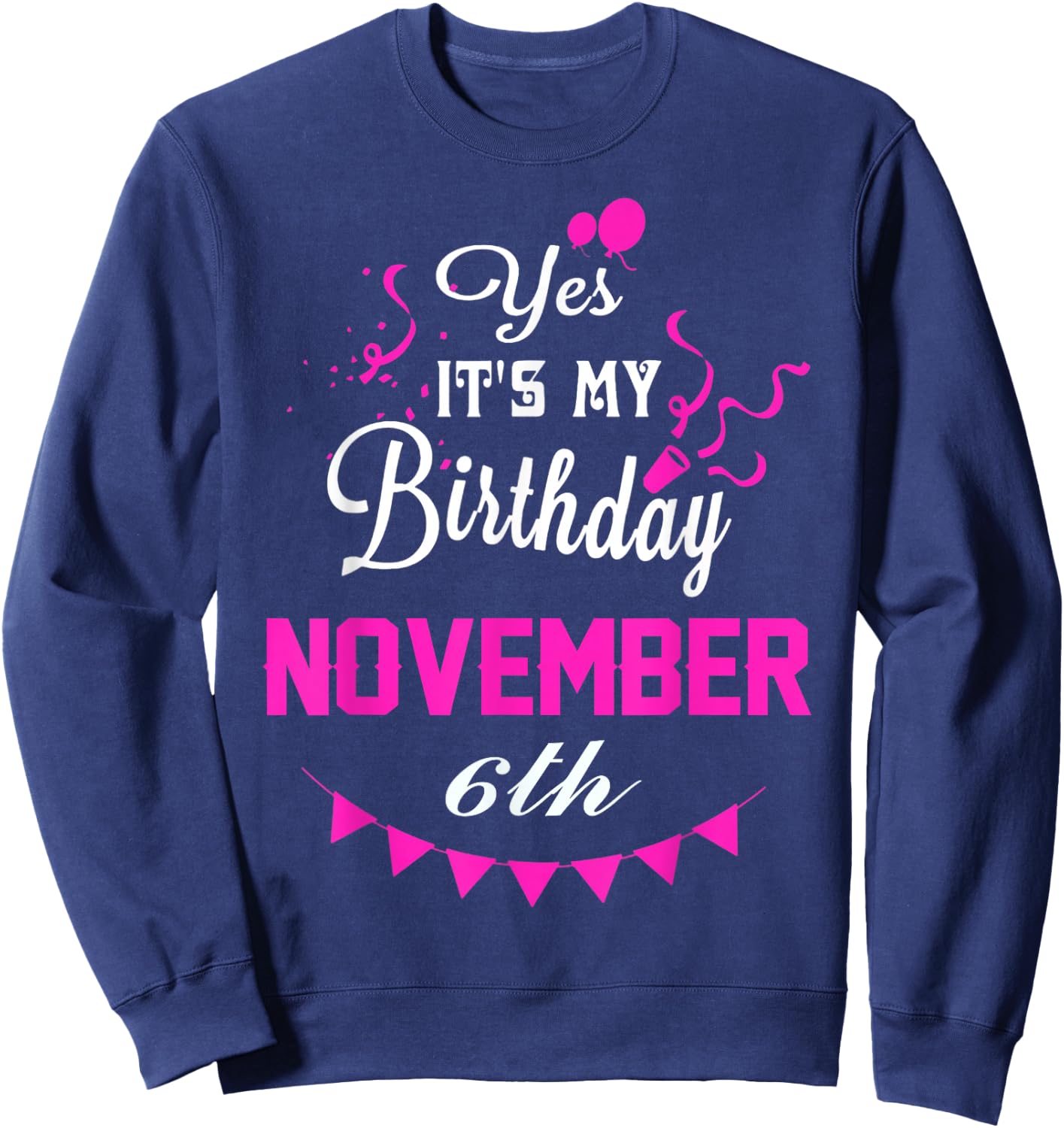 Yes It's My Birthday November 6th Gift Sweatshirt - Sweatshirt | Navy