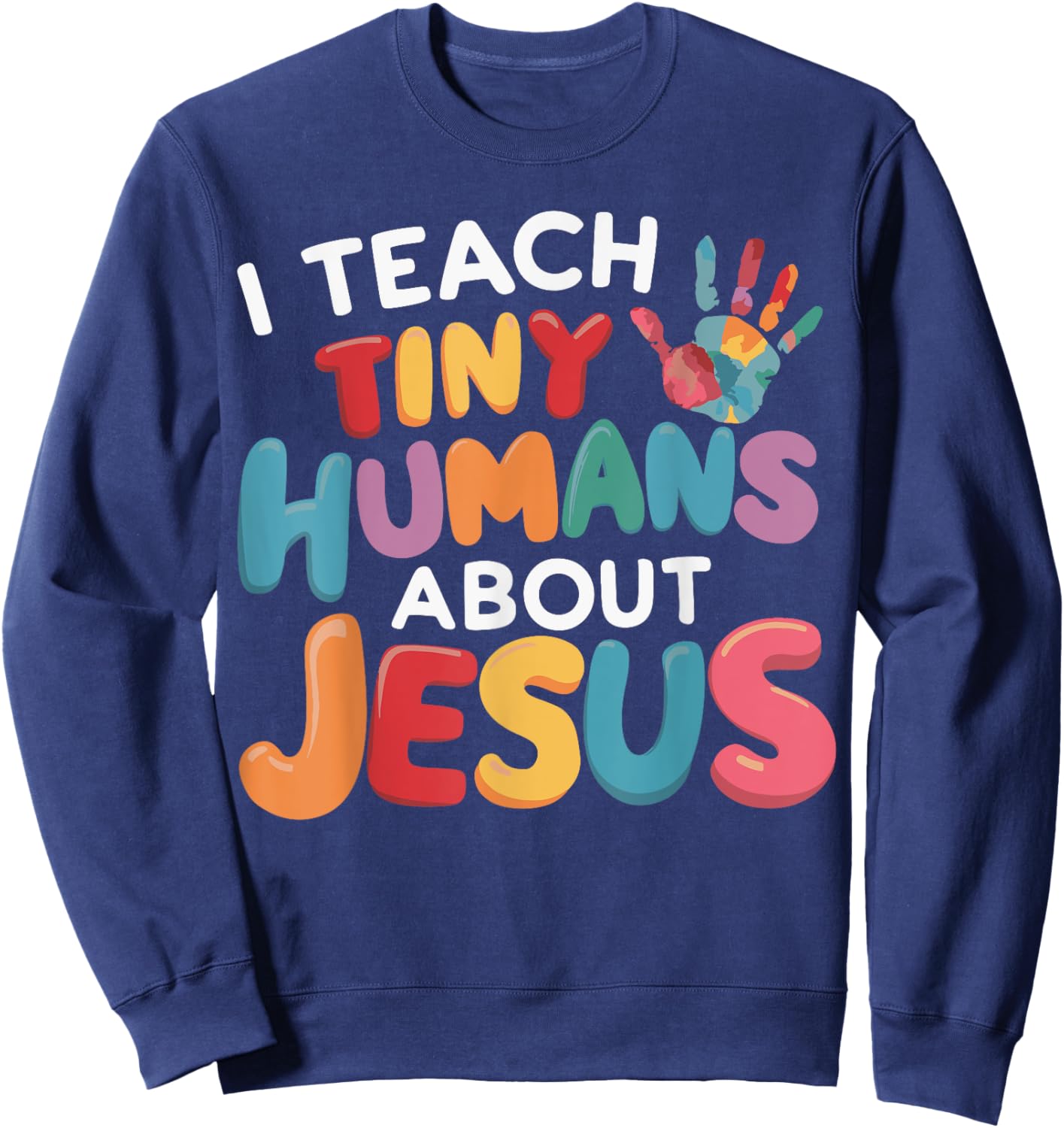 I Teach Tiny Humans About Jesus Sweatshirt - Sweatshirt | Navy